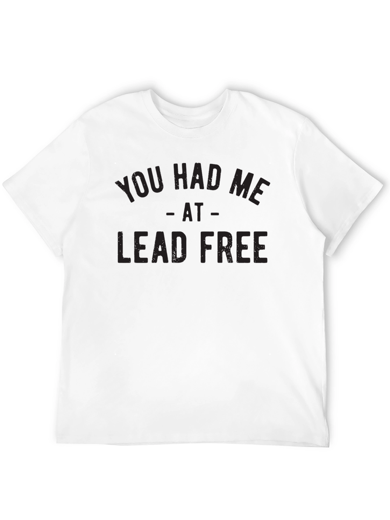 You Had Me At Lead Free Graphic Tee