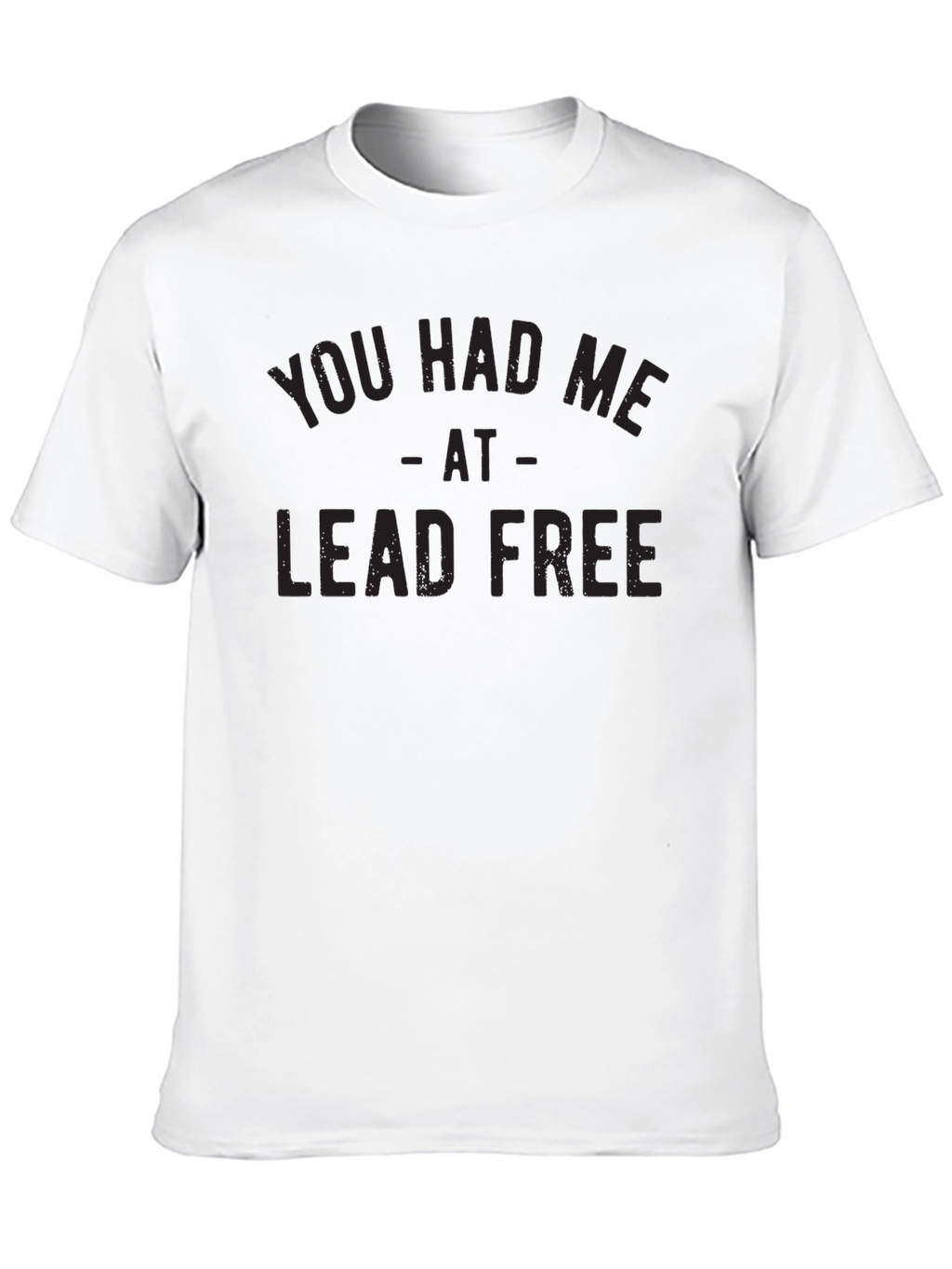 You Had Me At Lead Free Graphic Tee