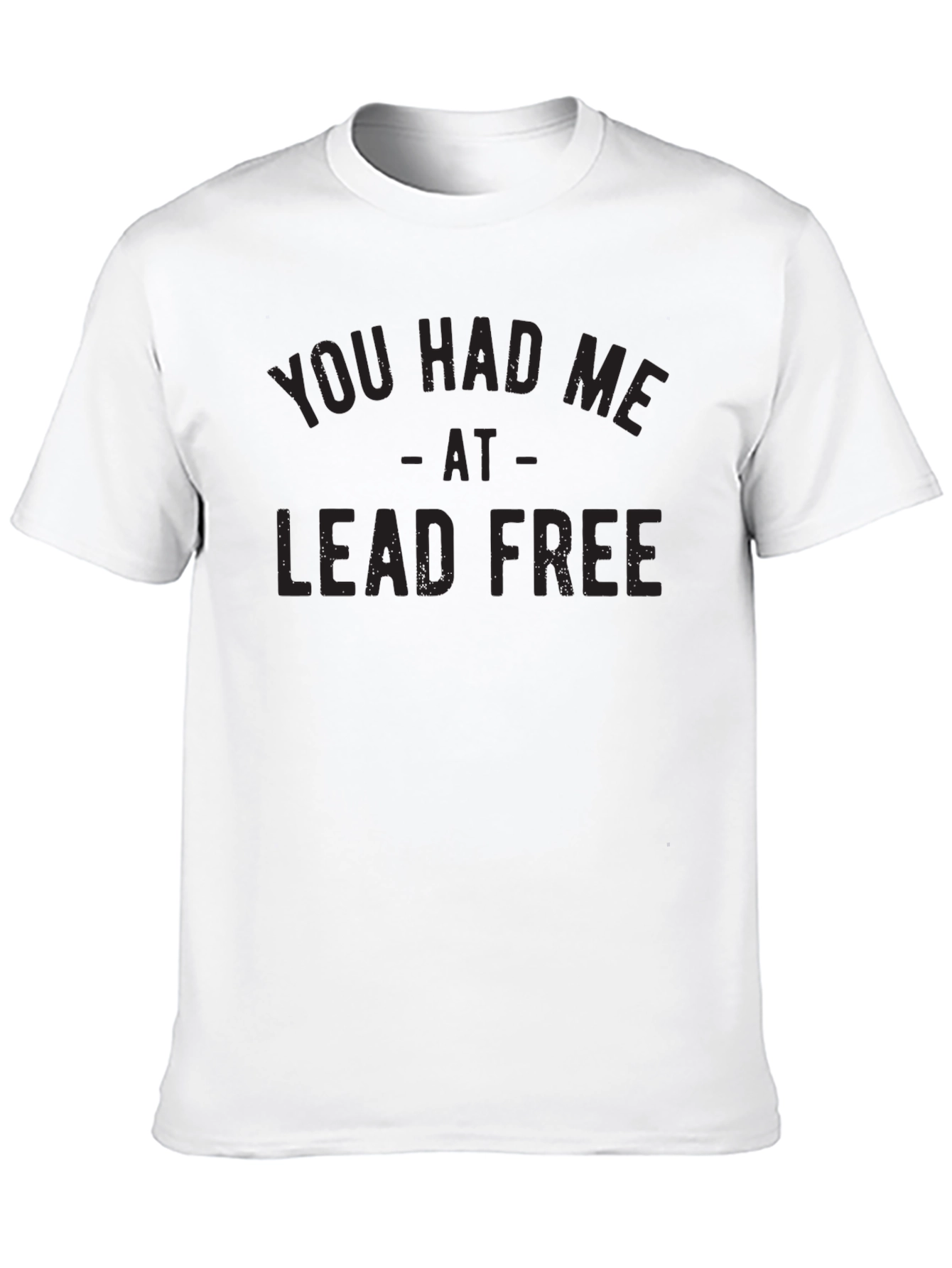 You Had Me At Lead Free Graphic Tee