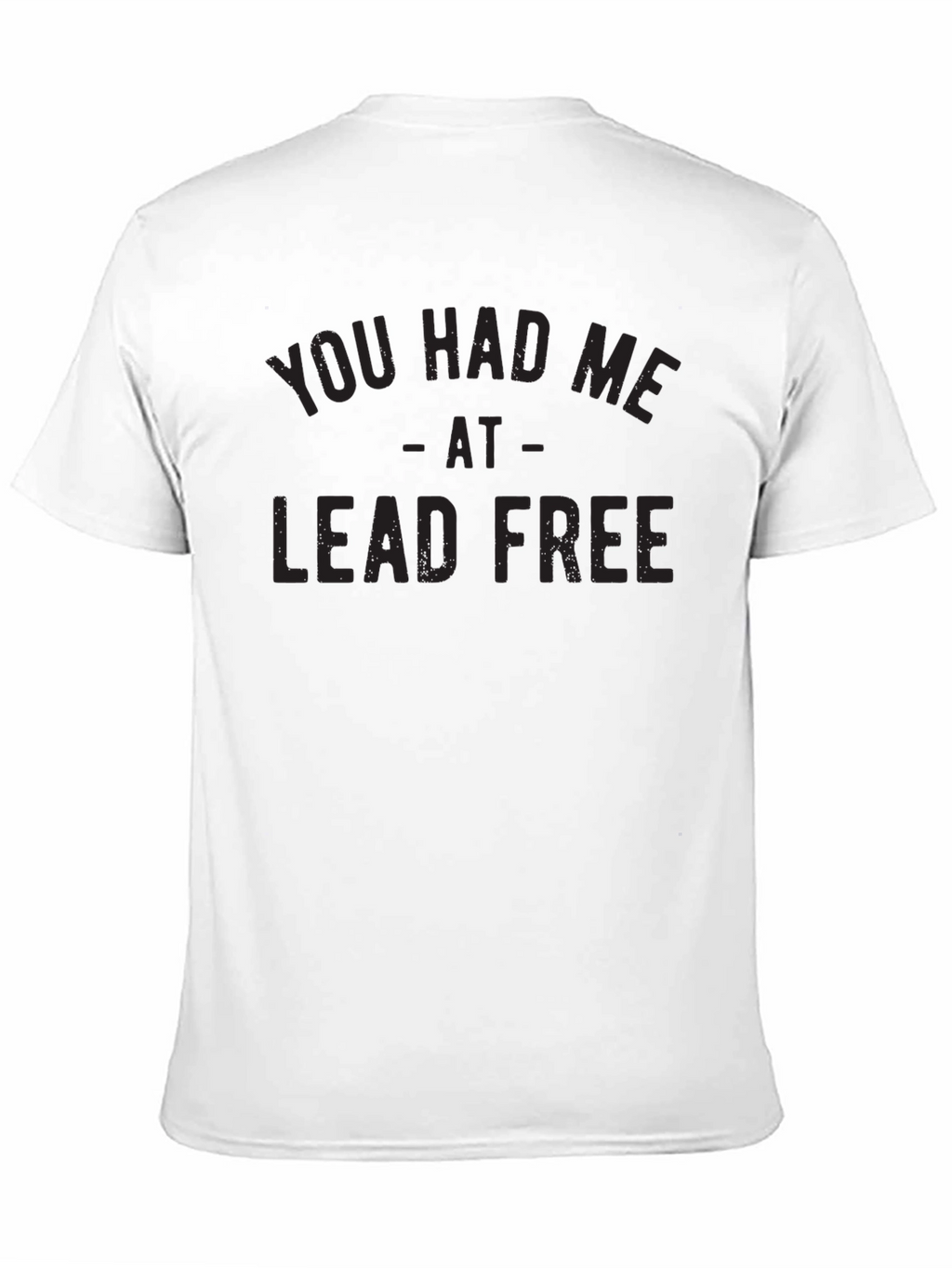 You Had Me At Lead Free Graphic Tee