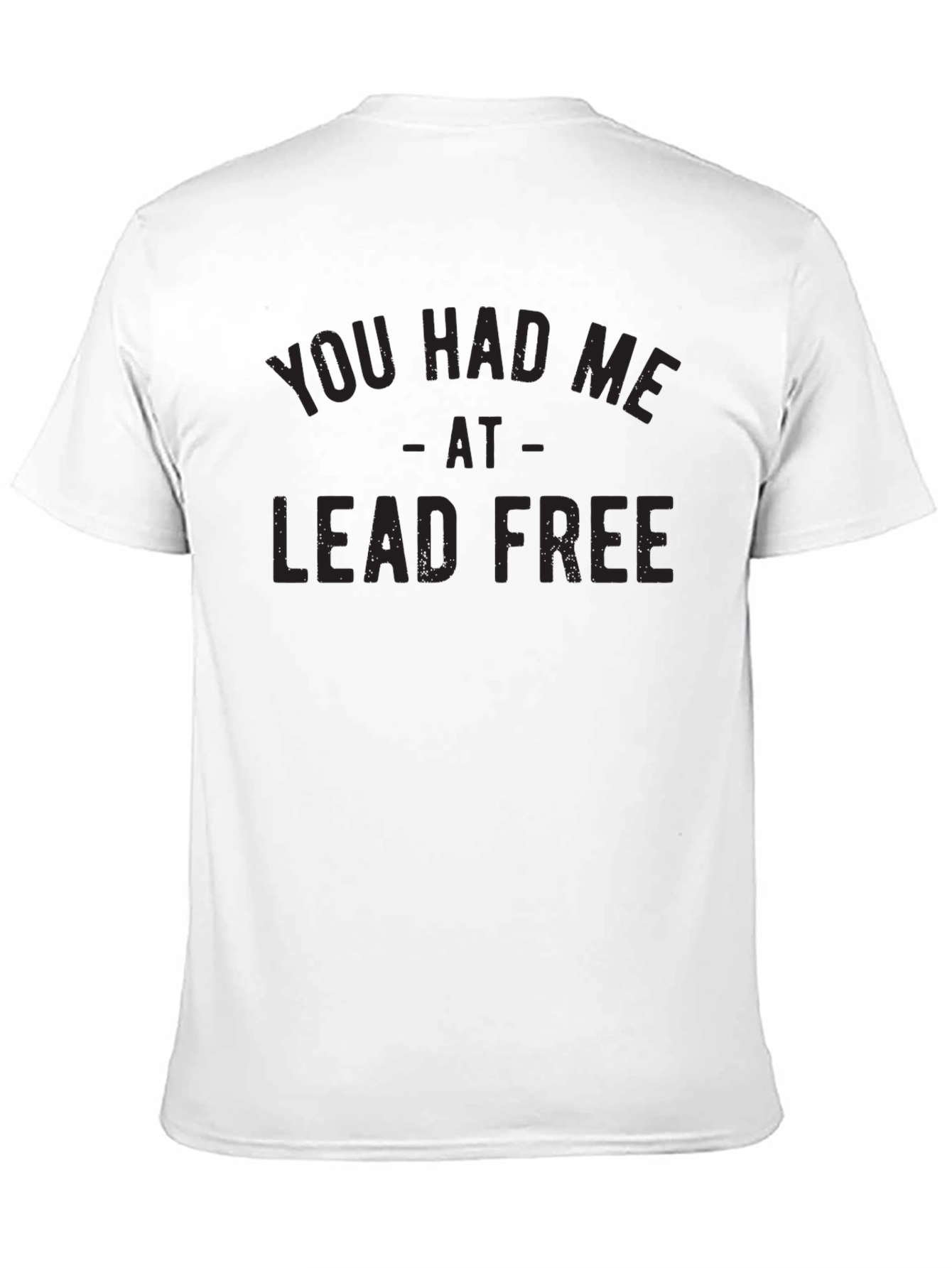 You Had Me At Lead Free Graphic Tee