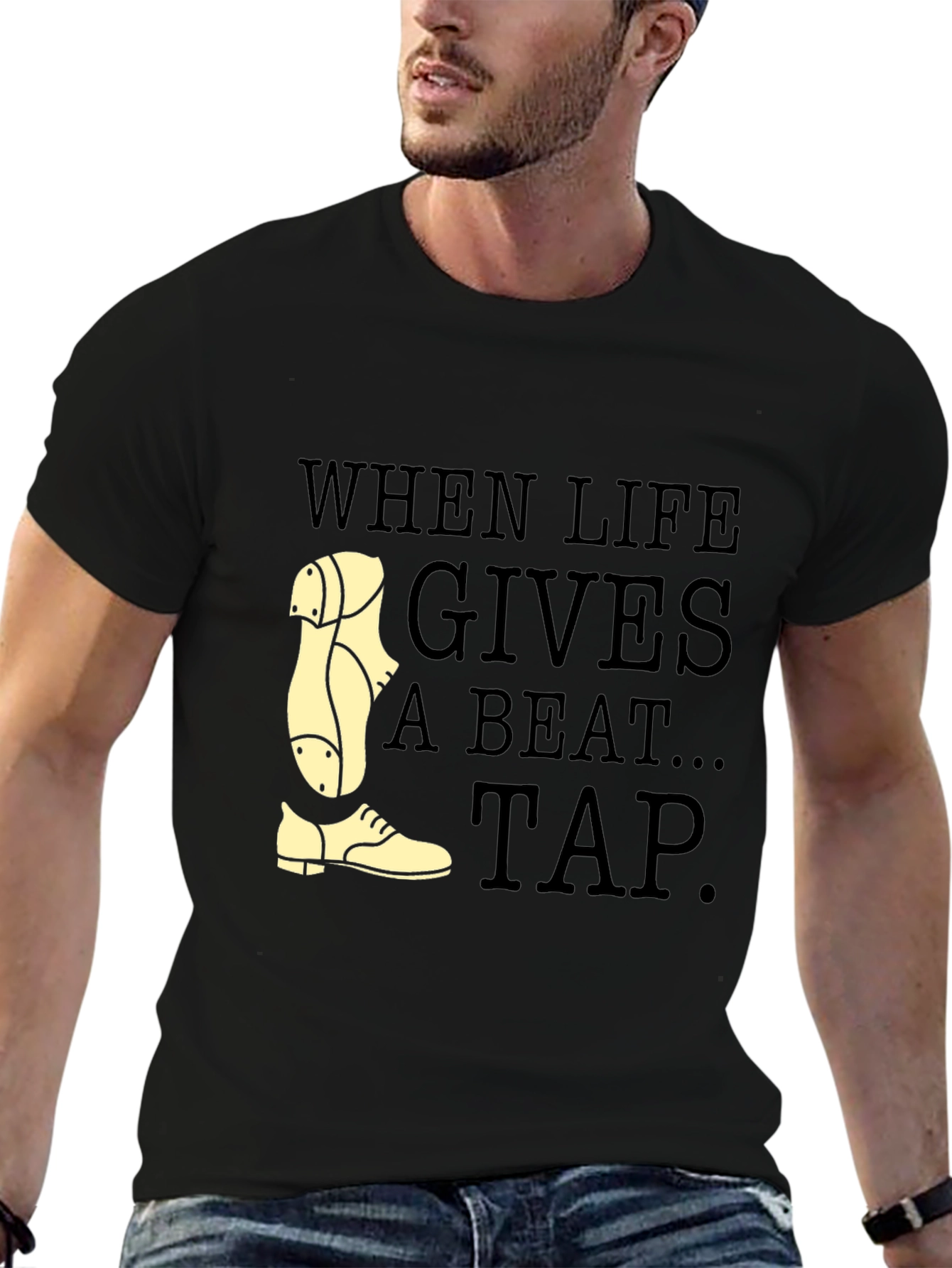 Tap Dance T-Shirt - When Life Gives a Beat Tap!