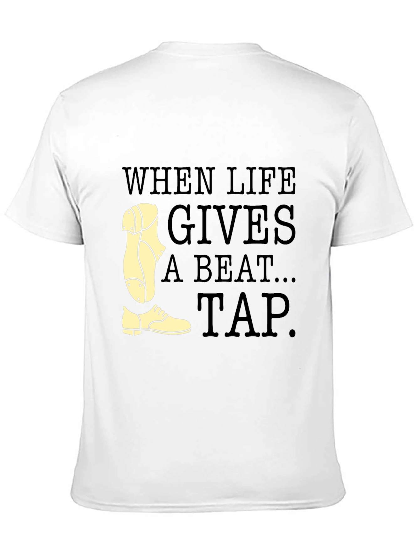 Tap Dance T-Shirt - When Life Gives a Beat Tap!