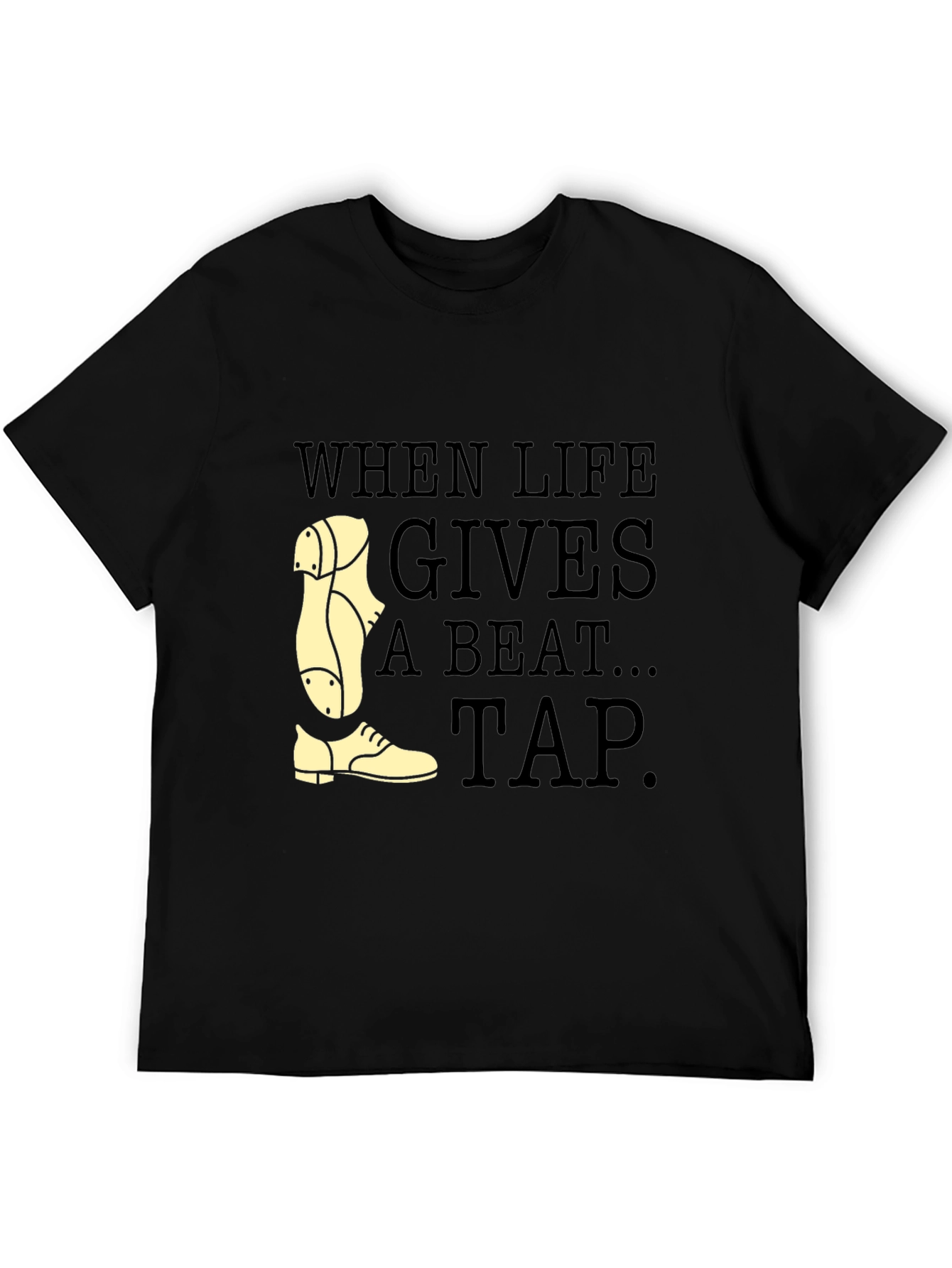 Tap Dance T-Shirt - When Life Gives a Beat Tap!