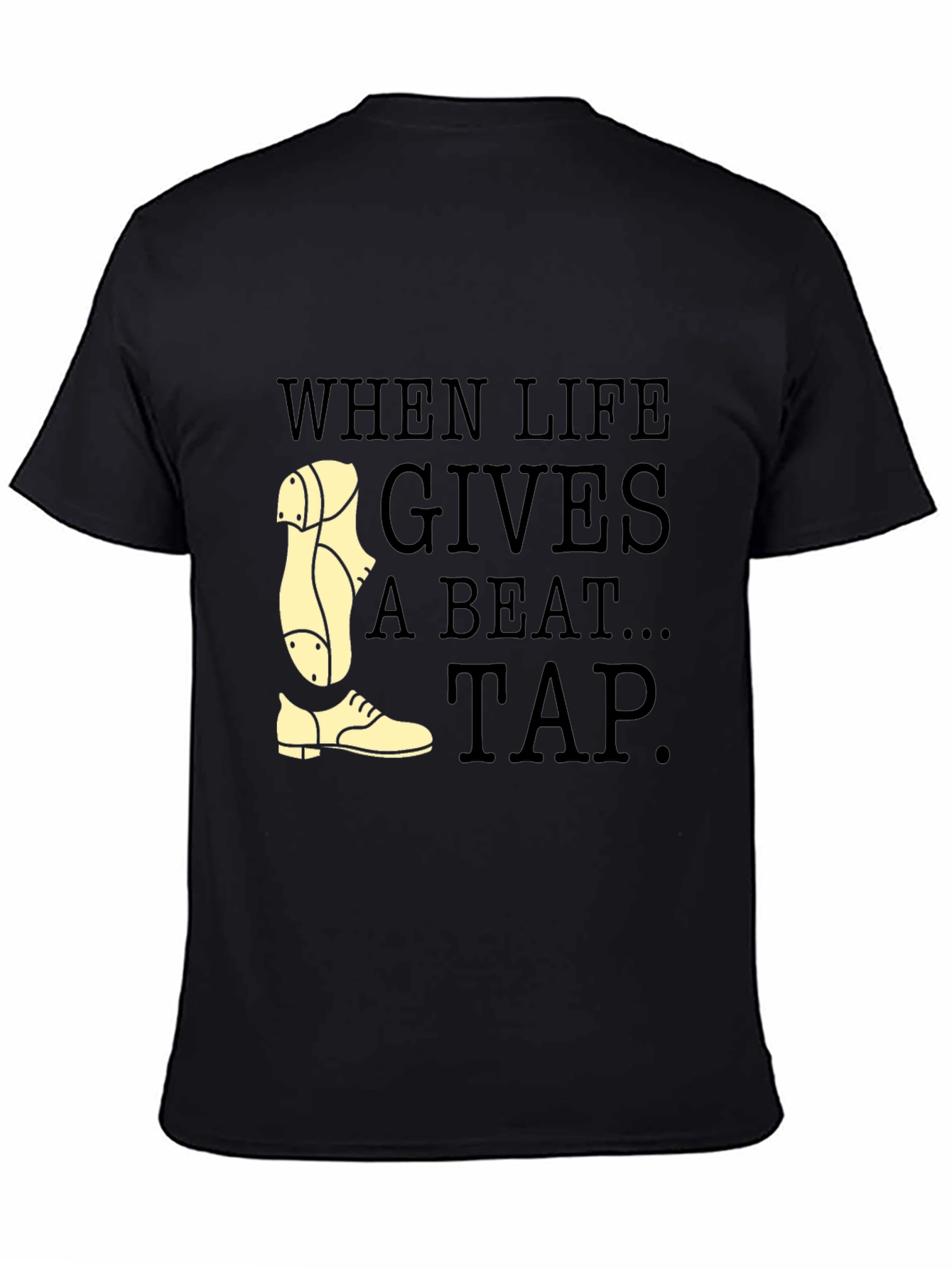 Tap Dance T-Shirt - When Life Gives a Beat Tap!