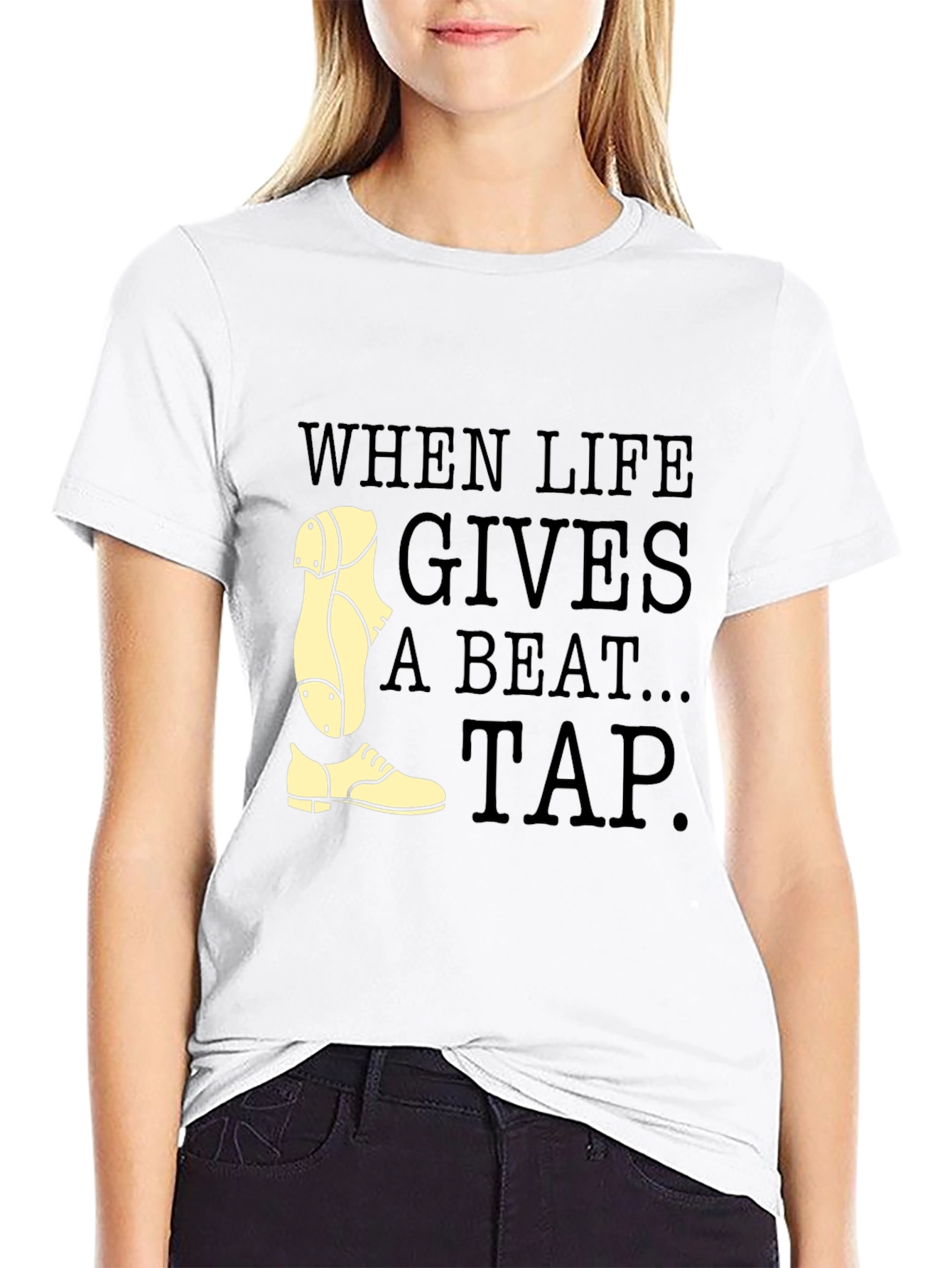 Tap Dance T-Shirt - When Life Gives a Beat Tap!