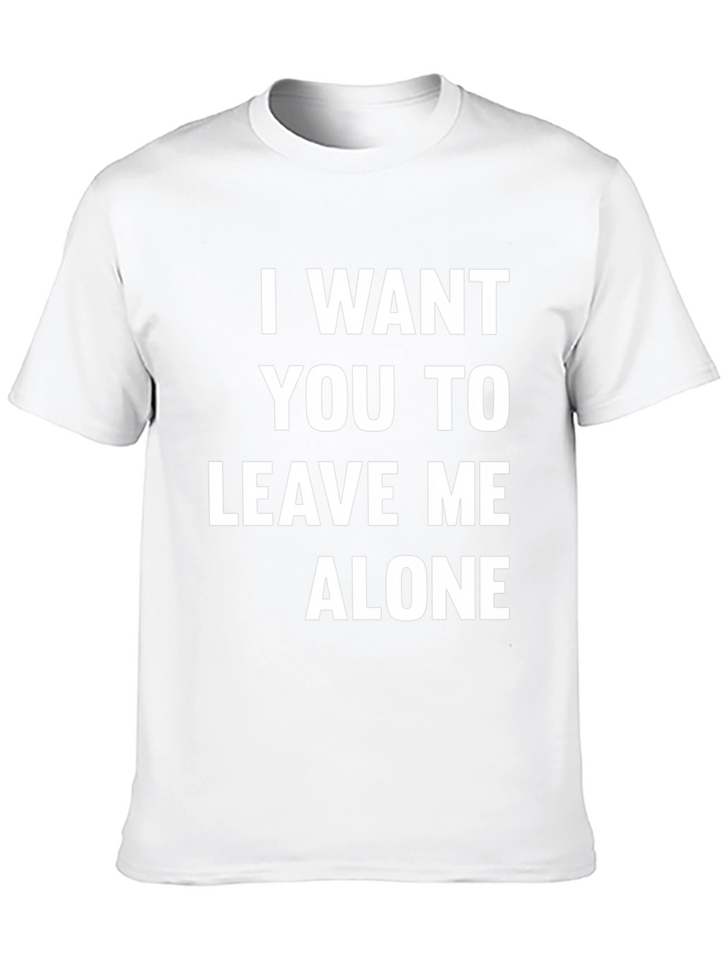 I Want You To Leave Me Alone T-Shirt