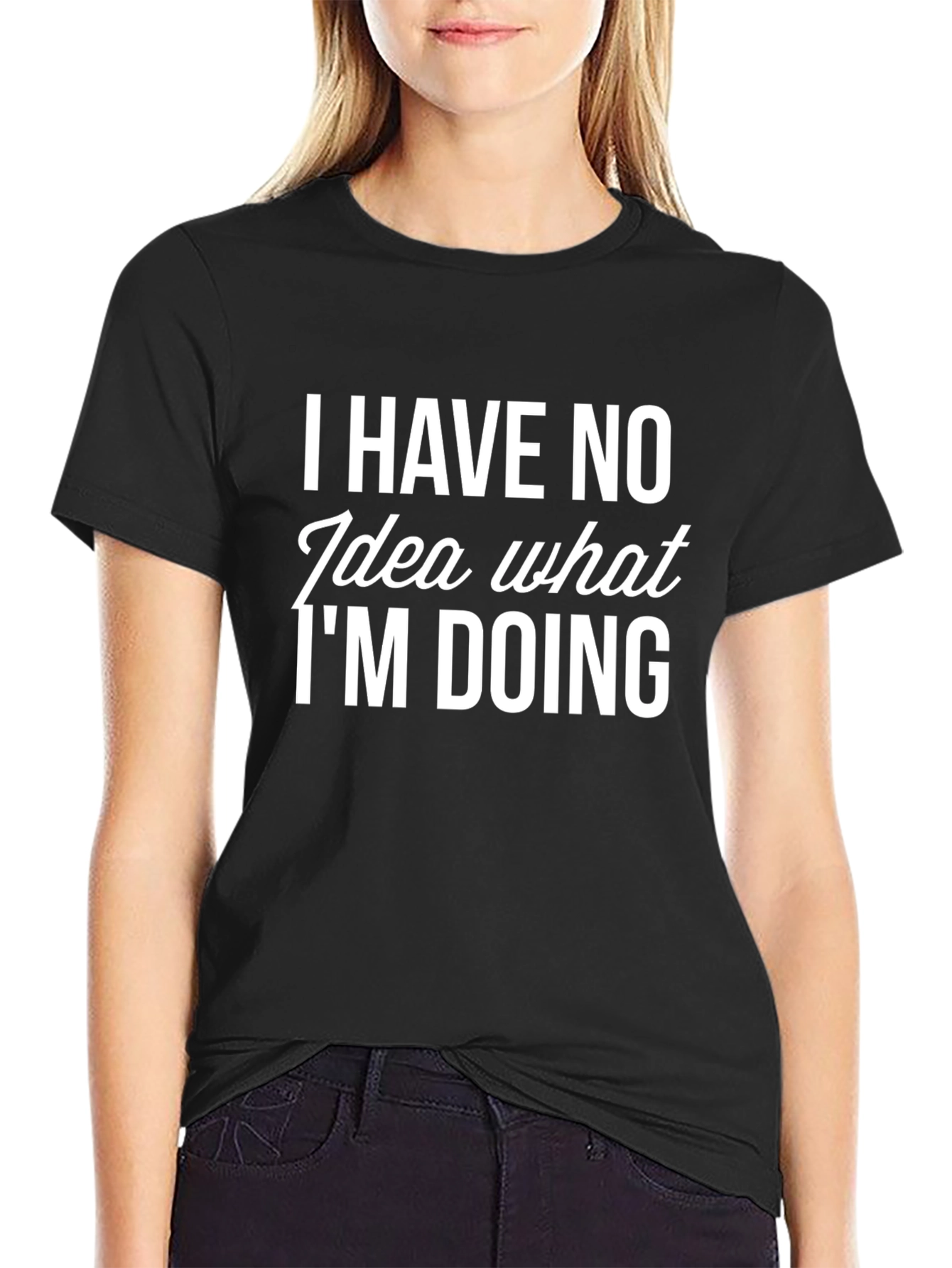 Humorous I Have No Idea What Im Doing Black T-Shirt