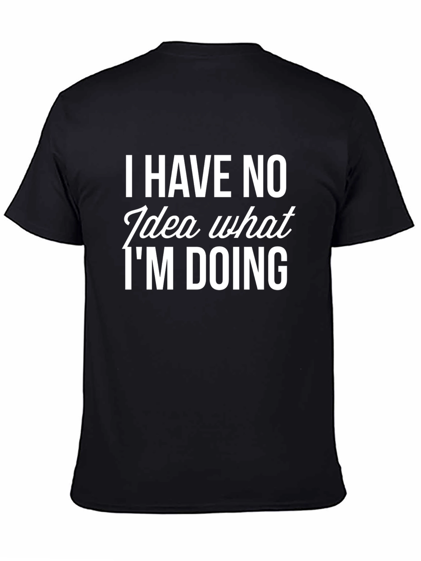 Humorous I Have No Idea What Im Doing Black T-Shirt