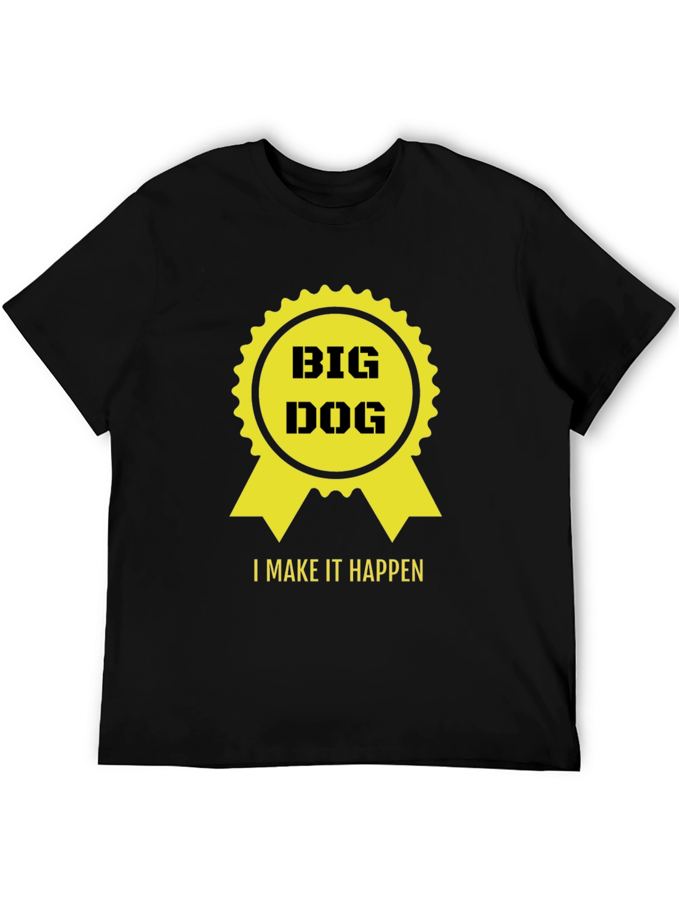Big Dog - I Make it Happen T-Shirt - Black