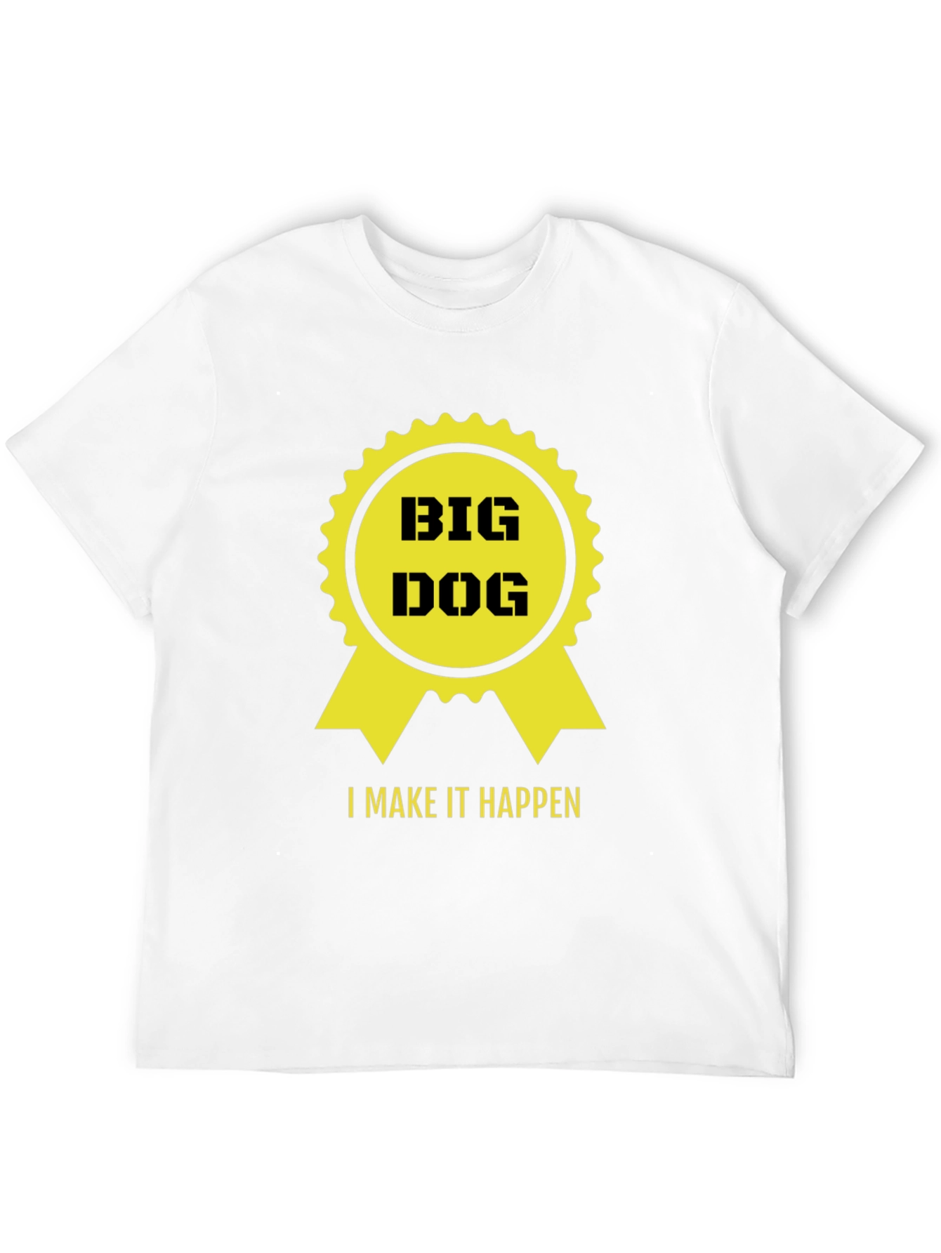 Big Dog - I Make it Happen T-Shirt - Black