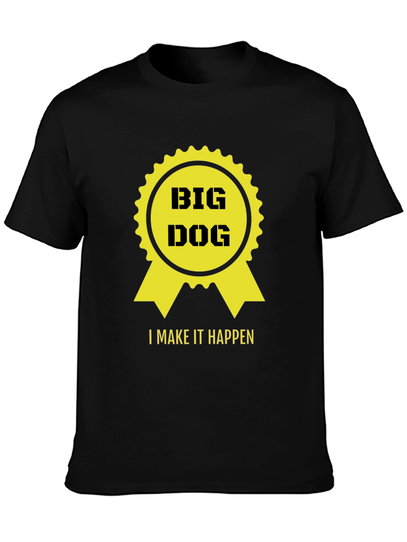Big Dog - I Make it Happen T-Shirt - Black