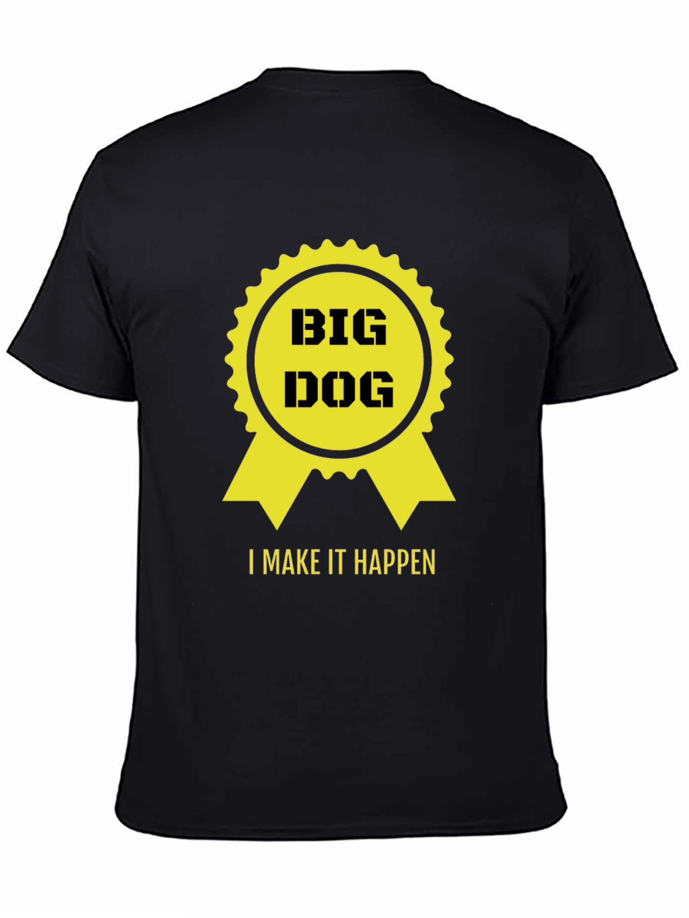 Big Dog - I Make it Happen T-Shirt - Black