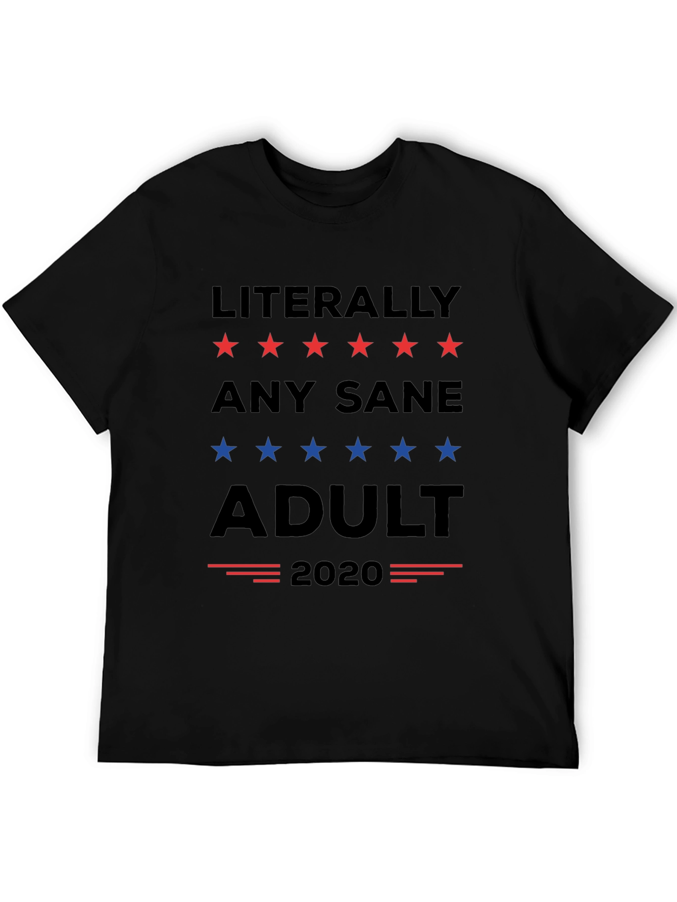 Literally Any Sane Adult 2020 Political T-Shirt