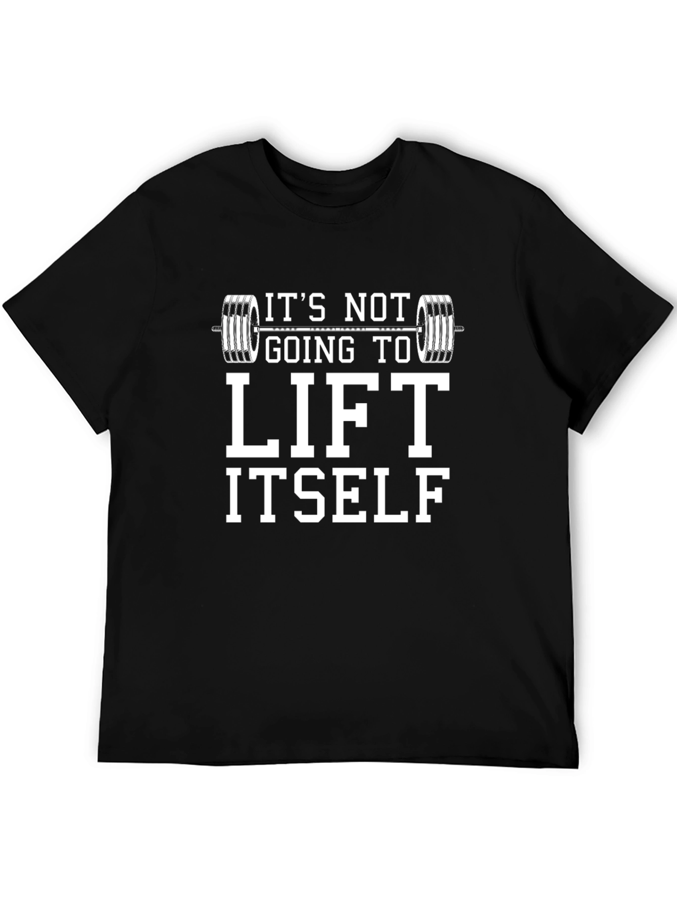 Funny Workout T-Shirt - Its Not Going to Lift Itself