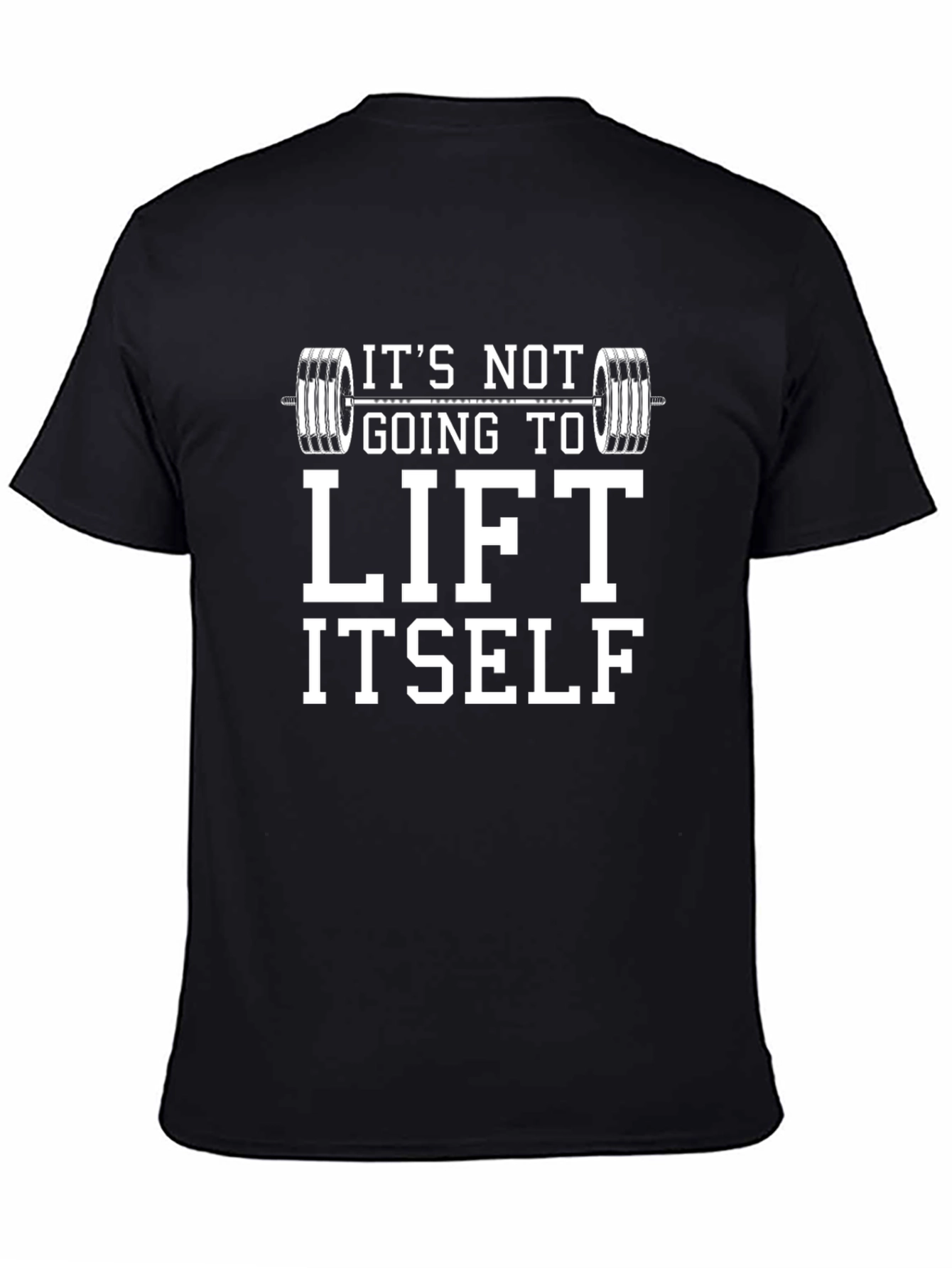 Funny Workout T-Shirt - Its Not Going to Lift Itself