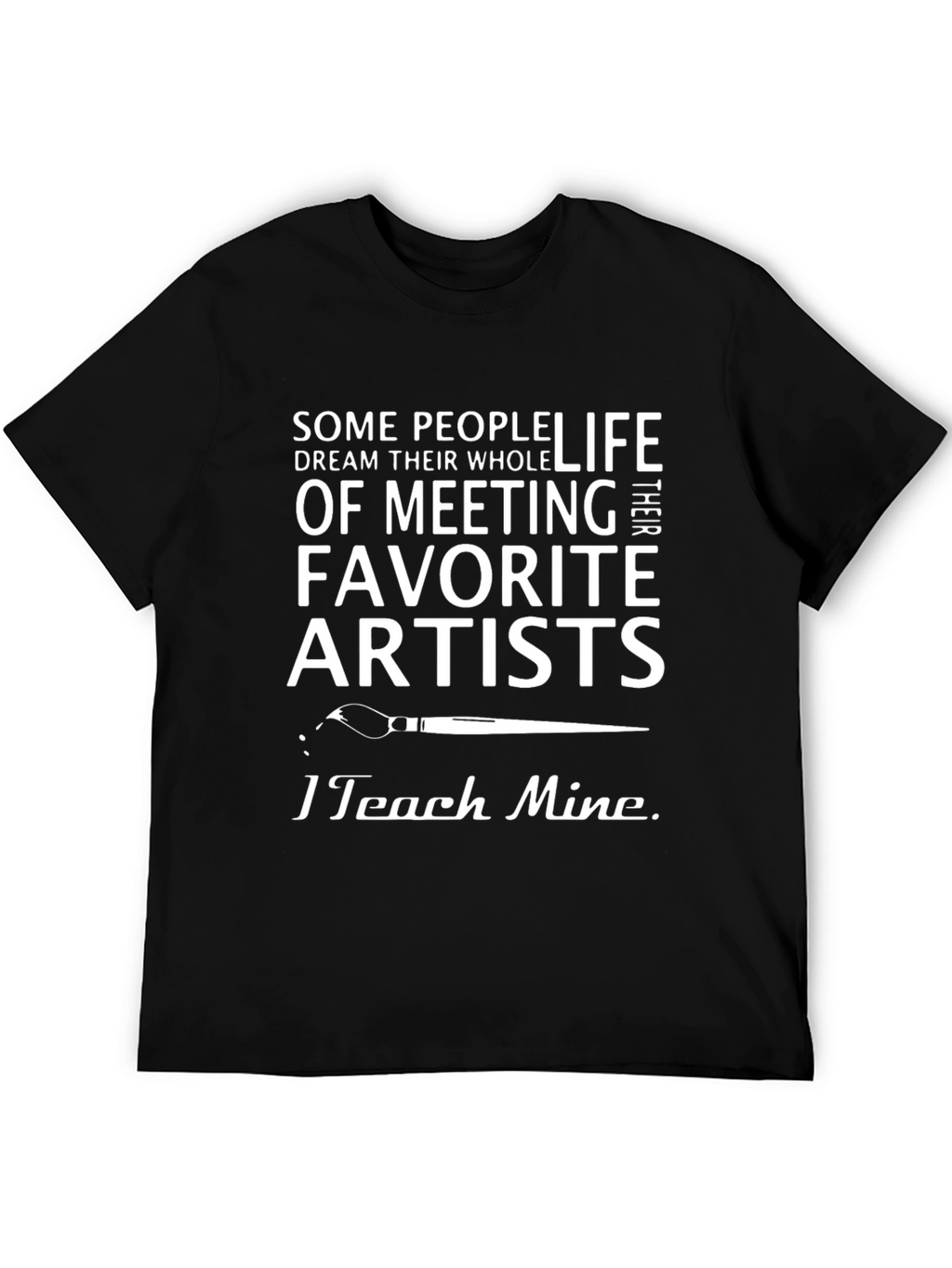 Artist Teacher T-Shirt - I Teach Mine Graphic Tee