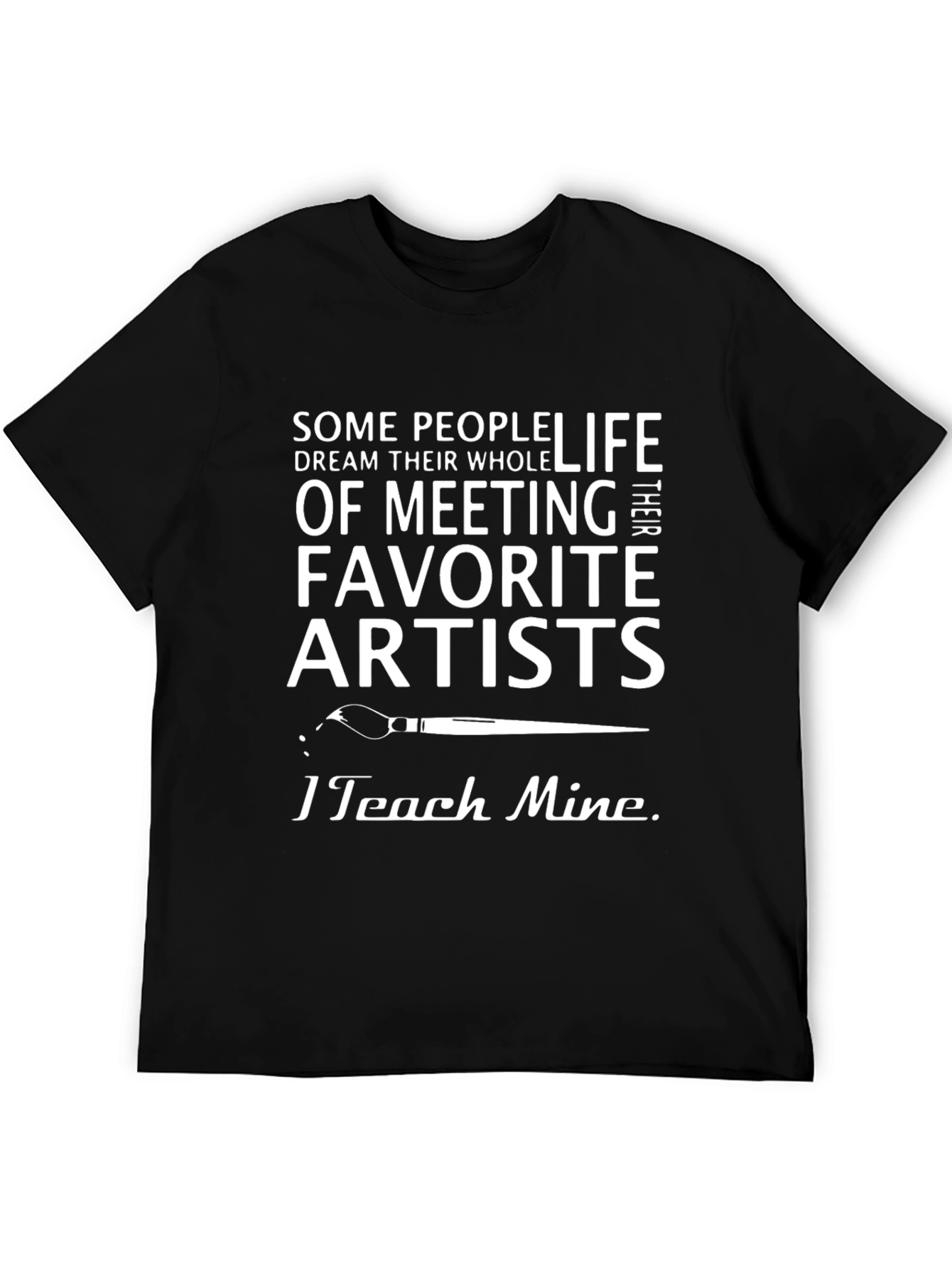 Artist Teacher T-Shirt - I Teach Mine Graphic Tee