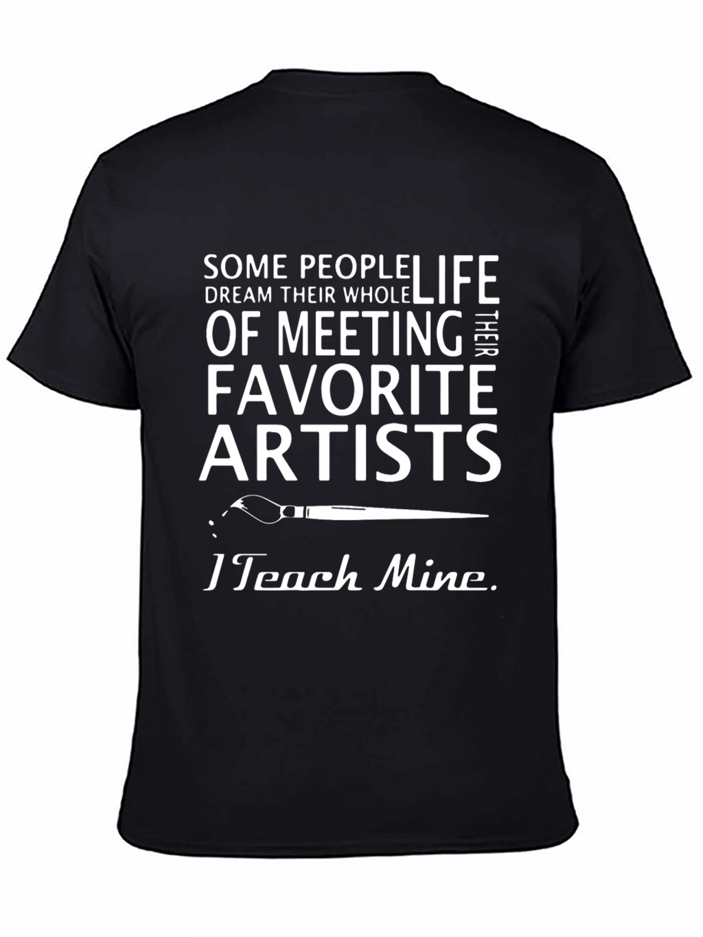 Artist Teacher T-Shirt - I Teach Mine Graphic Tee