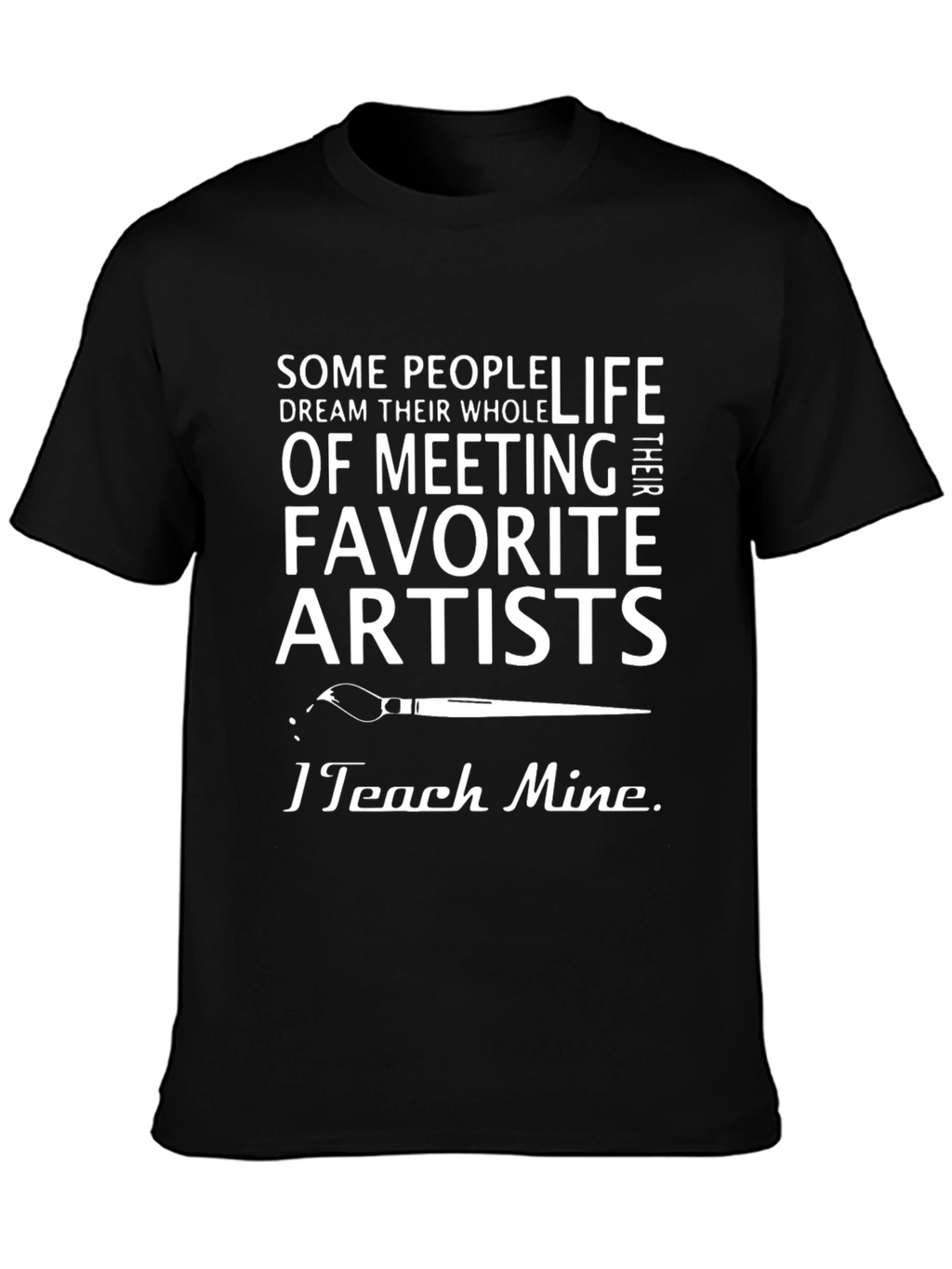 Artist Teacher T-Shirt - I Teach Mine Graphic Tee
