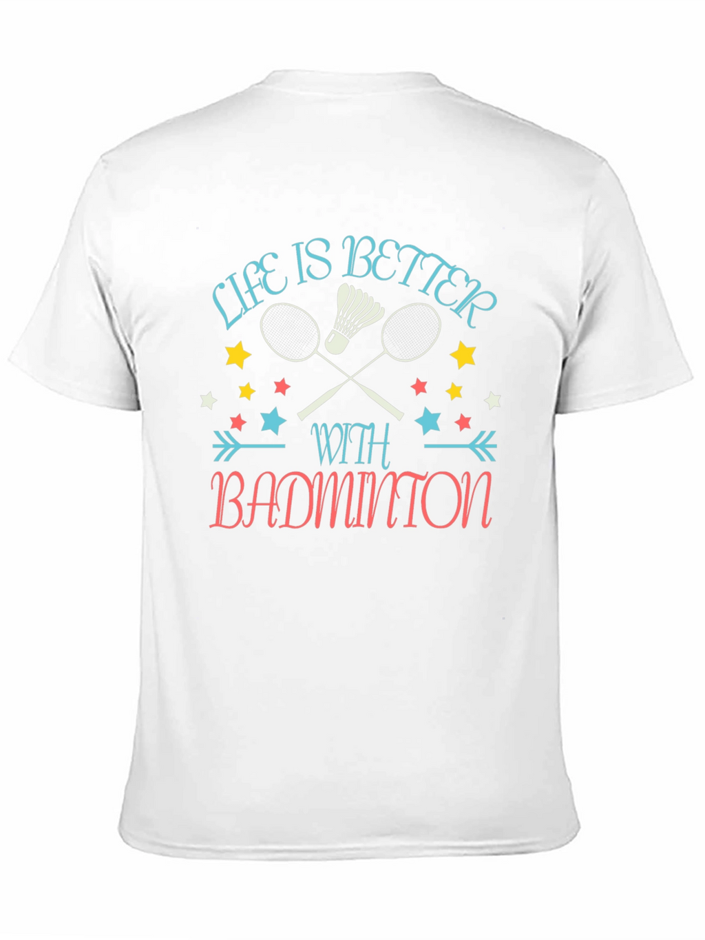 Life is Better with Badminton Graphic T-Shirt