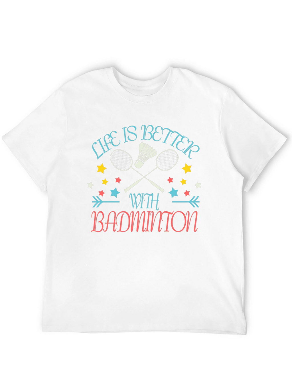 Life is Better with Badminton Graphic T-Shirt