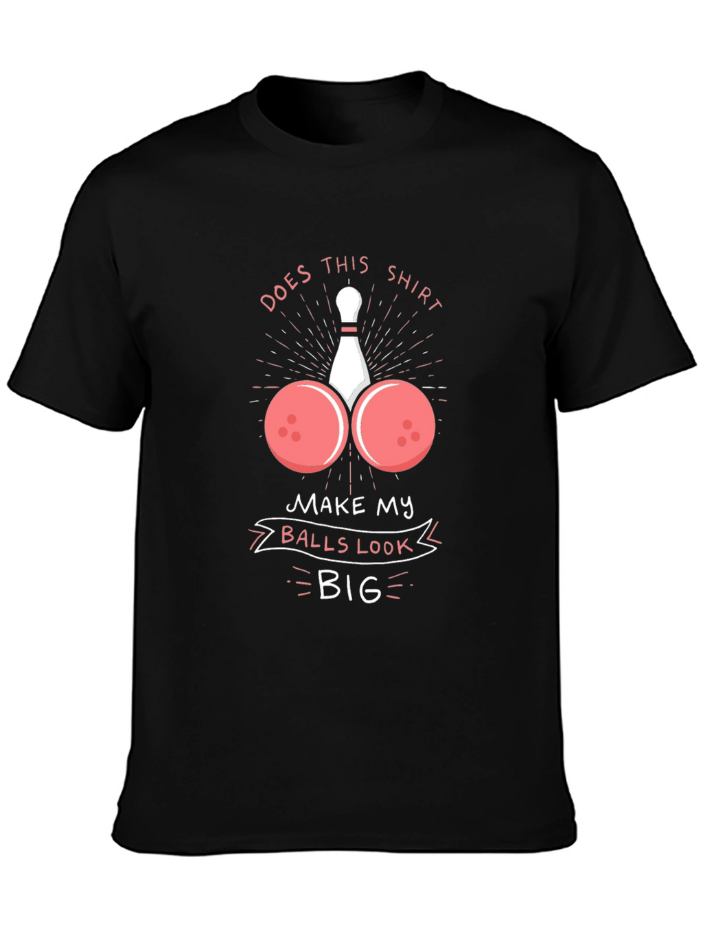 Humorous Bowling Ball T-Shirt - Balls Look Big!