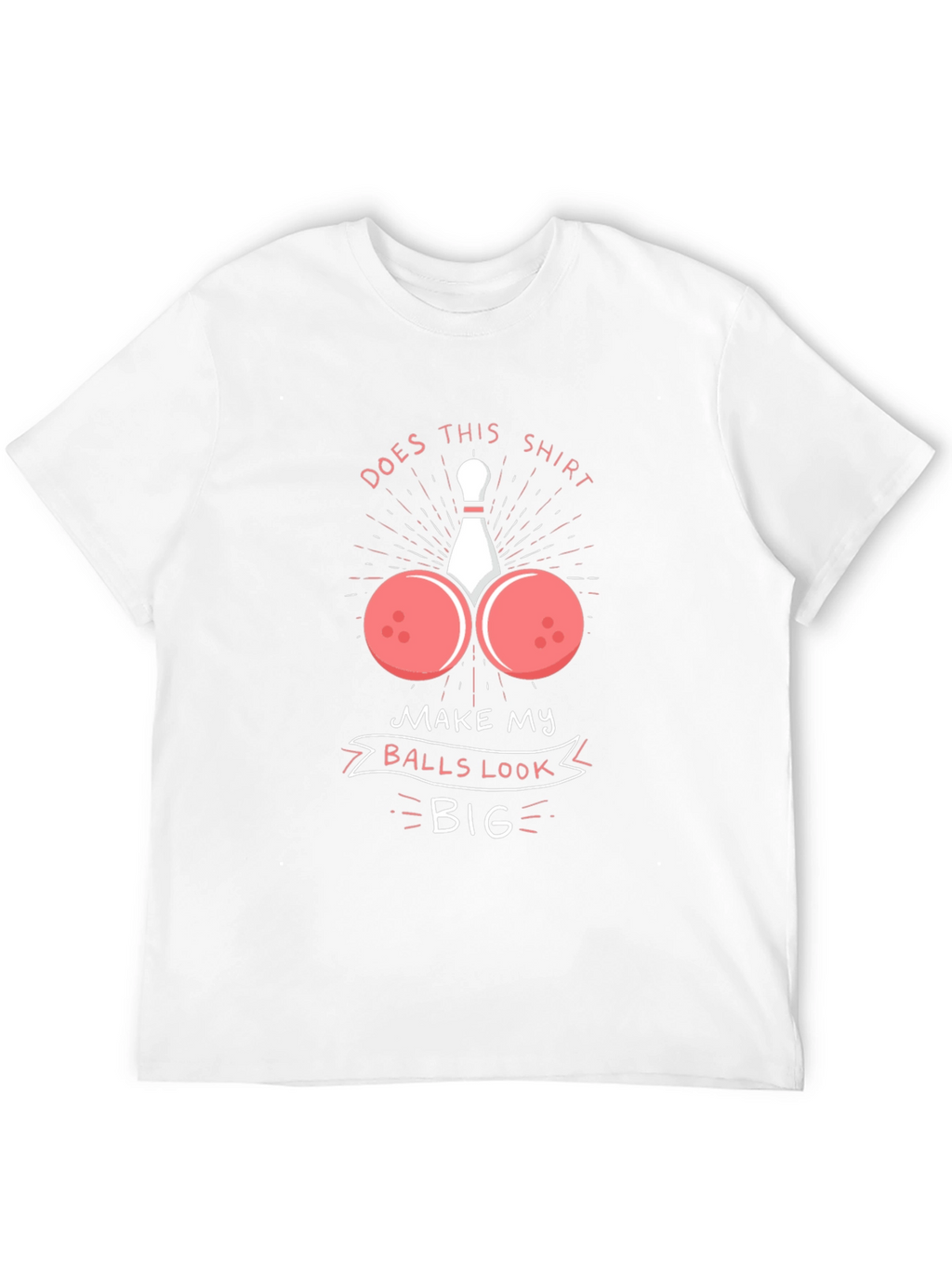 Humorous Bowling Ball T-Shirt - Balls Look Big!