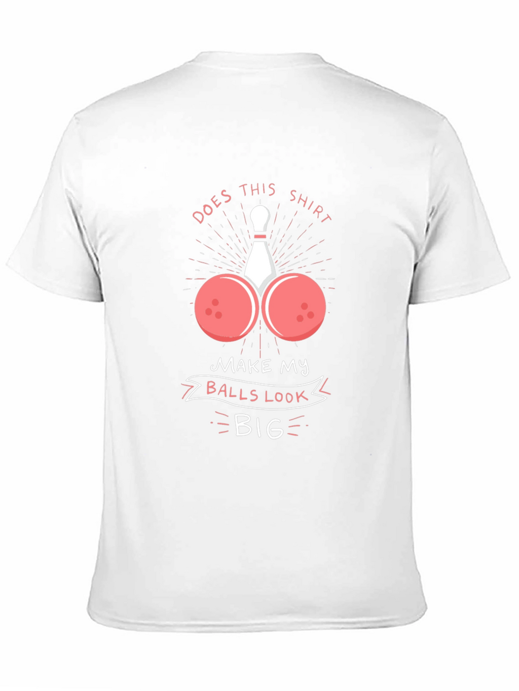 Humorous Bowling Ball T-Shirt - Balls Look Big!