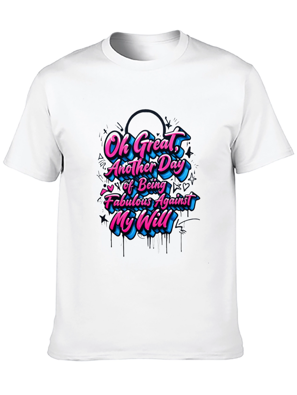 Sarcastic Graphic Tee - Fabulous Against My Will