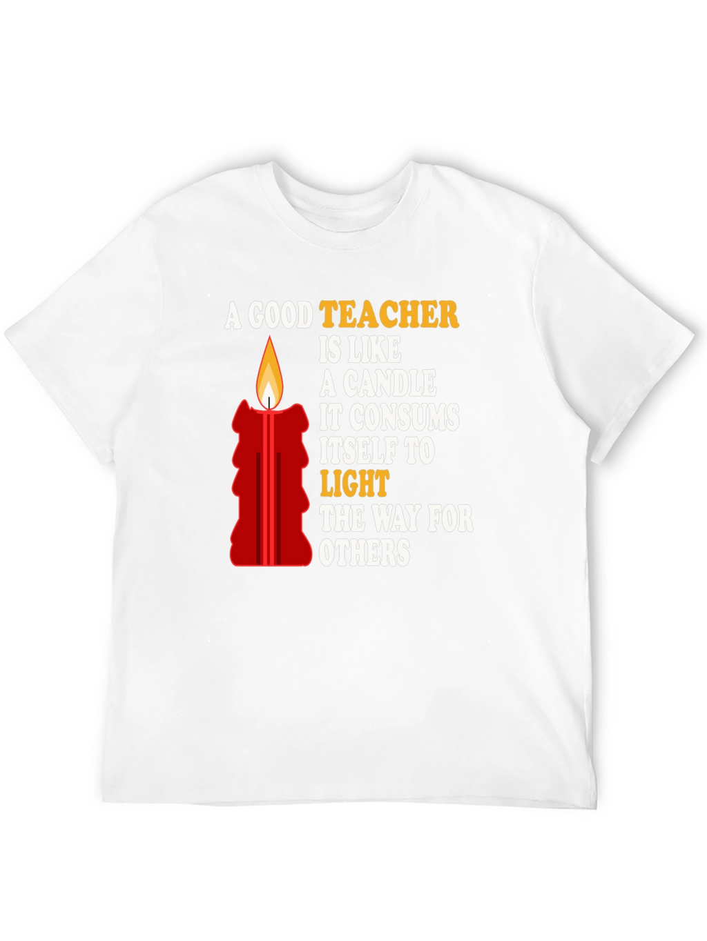 A Good Teacher is Like a Candle T-Shirt