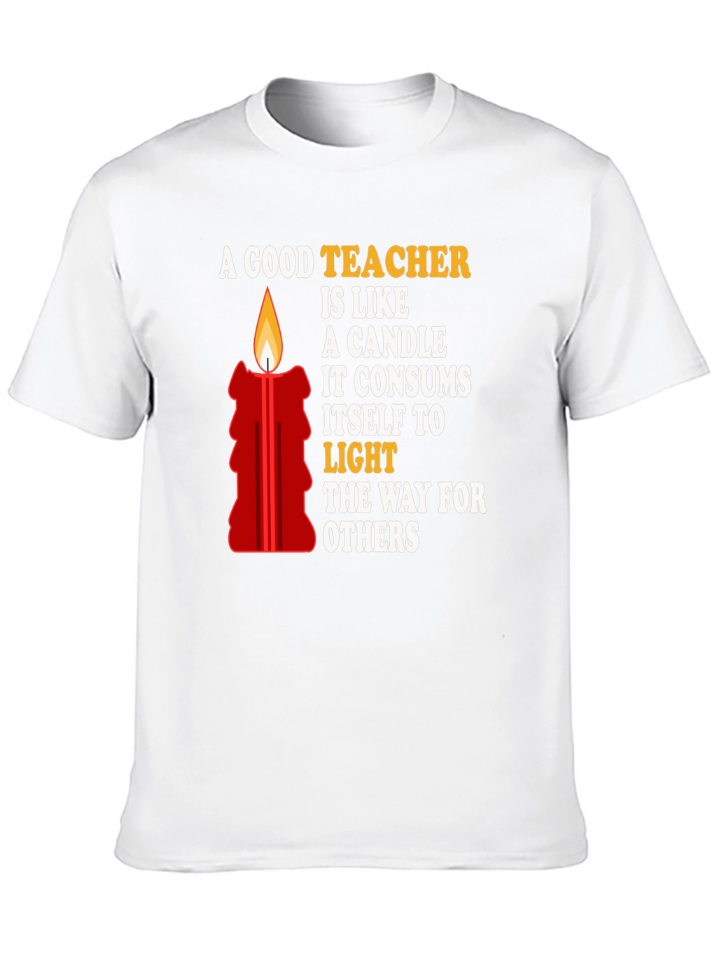 A Good Teacher is Like a Candle T-Shirt