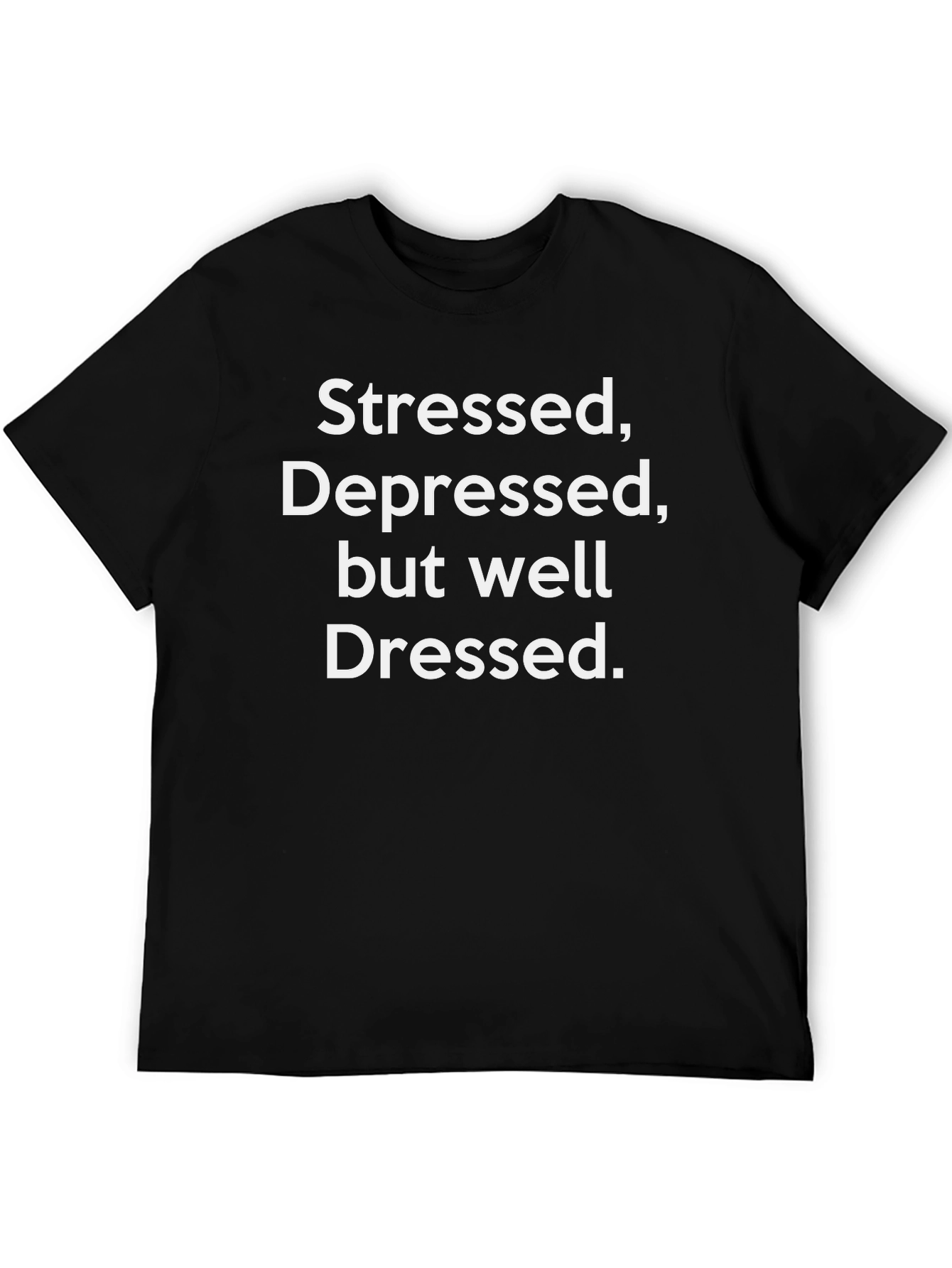 Stressed Depressed Well Dressed T-Shirt