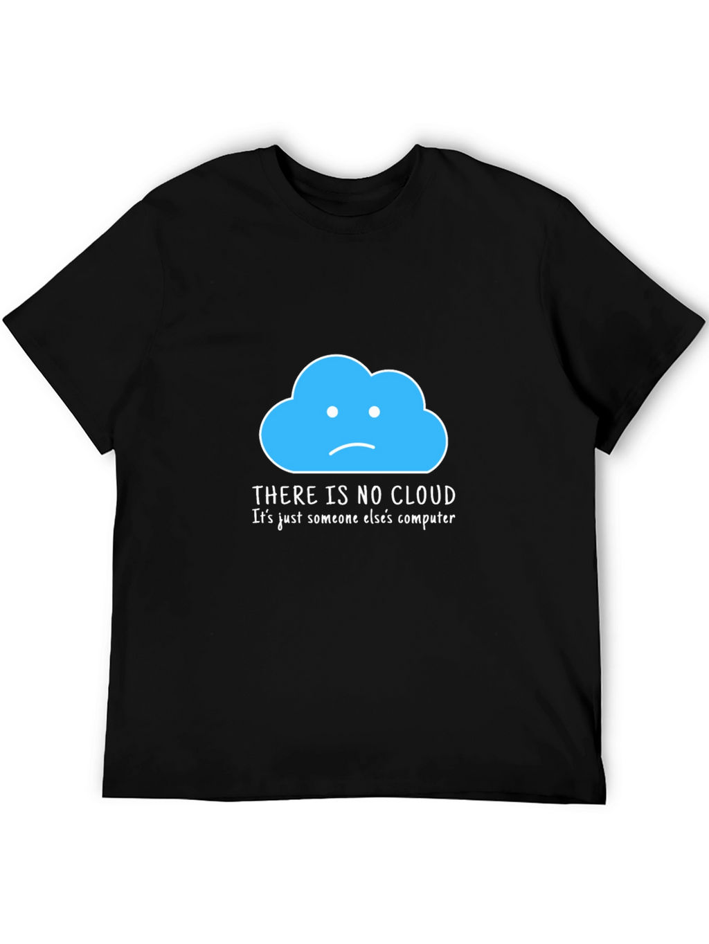 Humorous Tech T-Shirt: There Is No Cloud