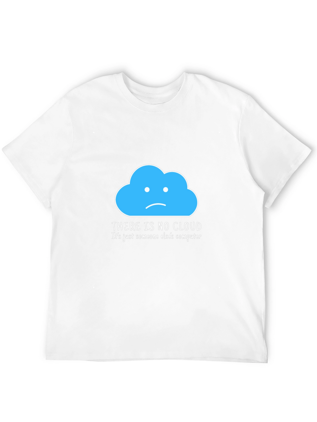Humorous Tech T-Shirt: There Is No Cloud