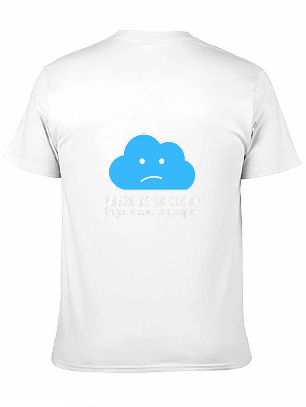 Humorous Tech T-Shirt: There Is No Cloud