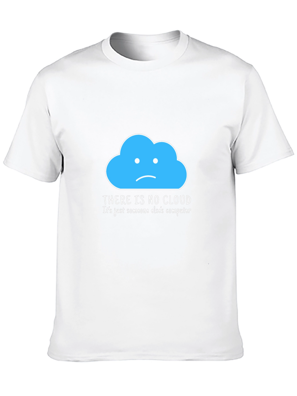 Humorous Tech T-Shirt: There Is No Cloud