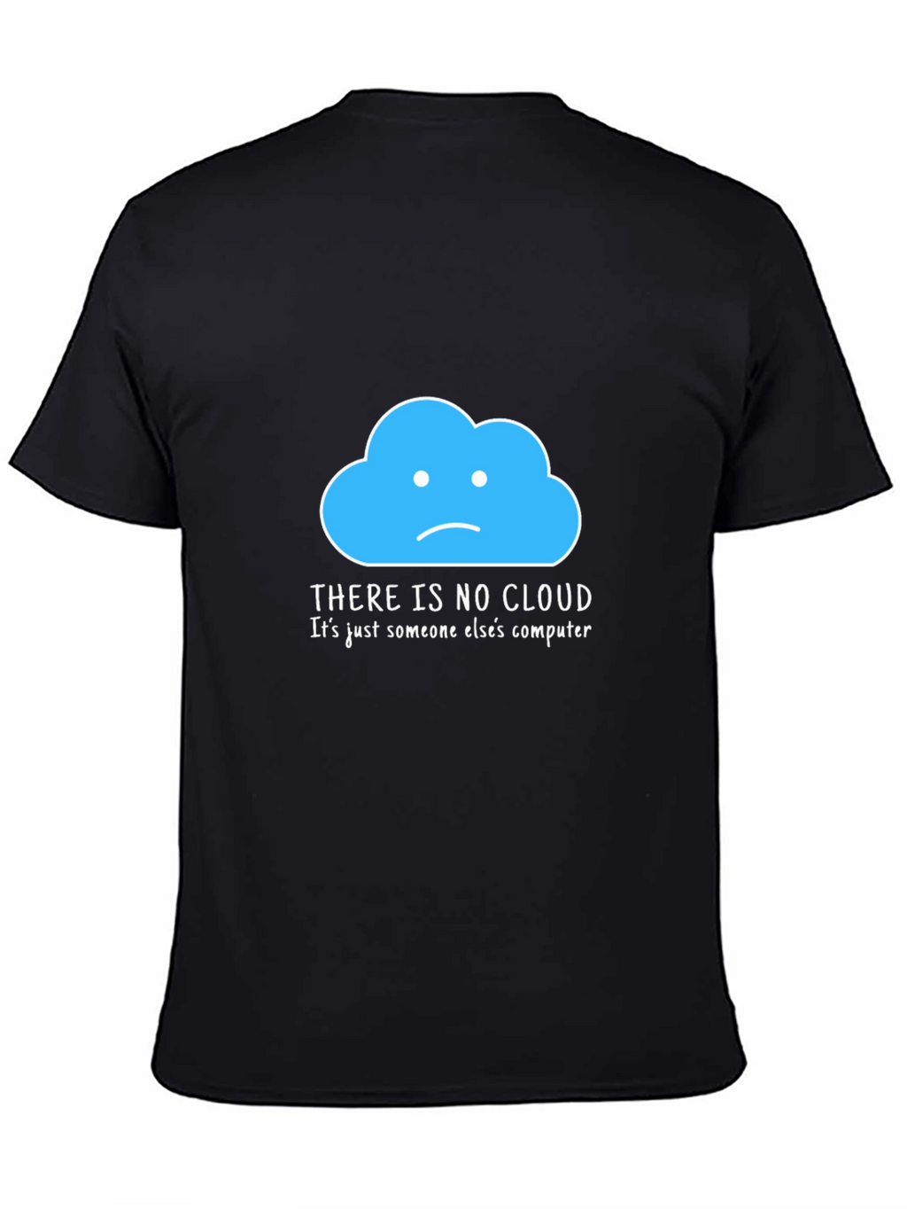 Humorous Tech T-Shirt: There Is No Cloud