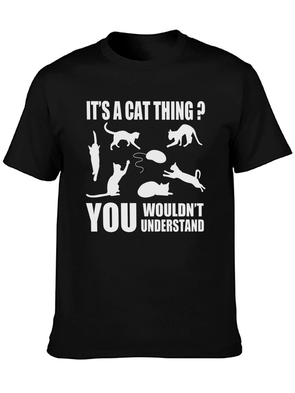 Its A Cat Thing? T-Shirt