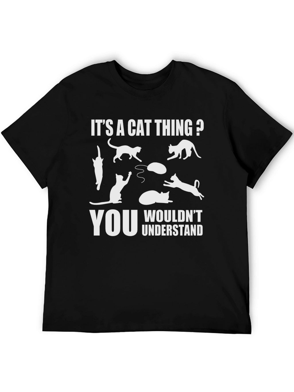 Its A Cat Thing? T-Shirt