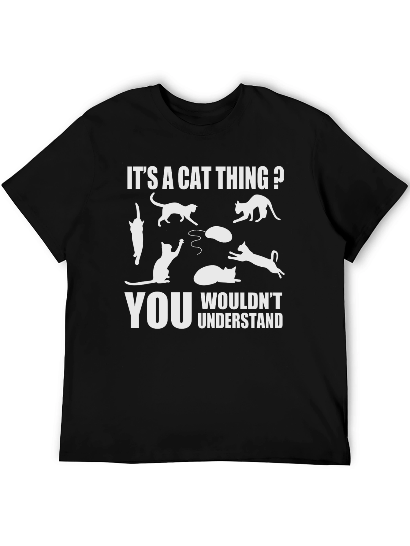 Its A Cat Thing? T-Shirt