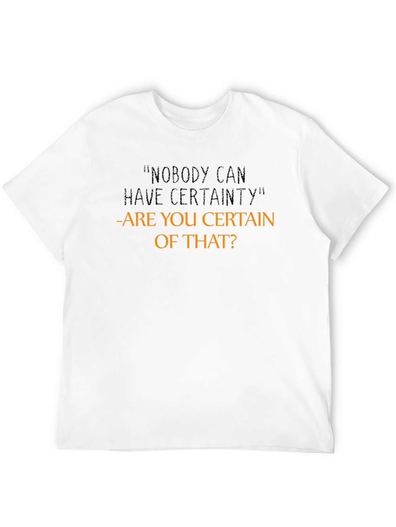Certainty Funny Sarcastic Graphic T-Shirt
