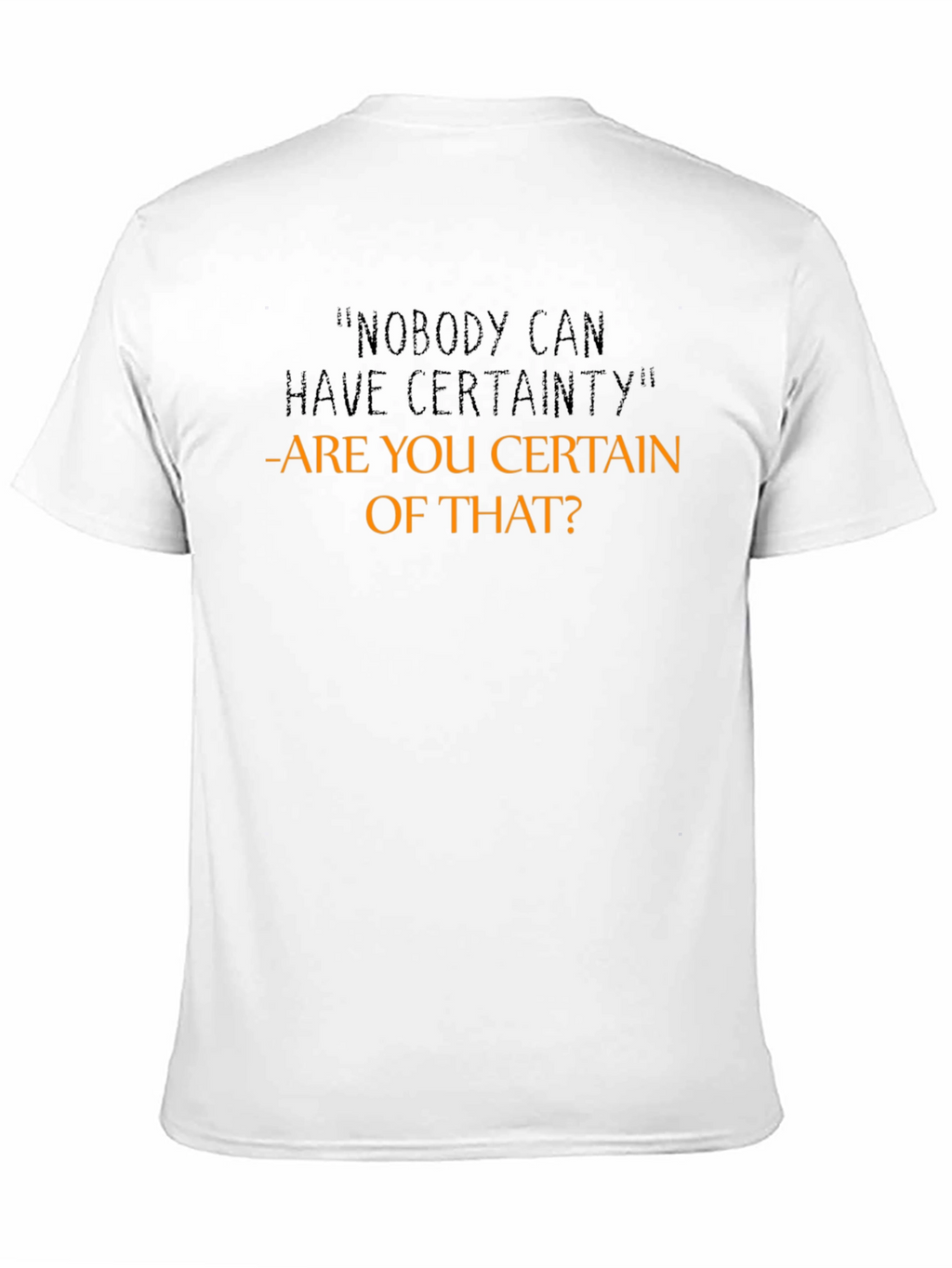 Certainty Funny Sarcastic Graphic T-Shirt