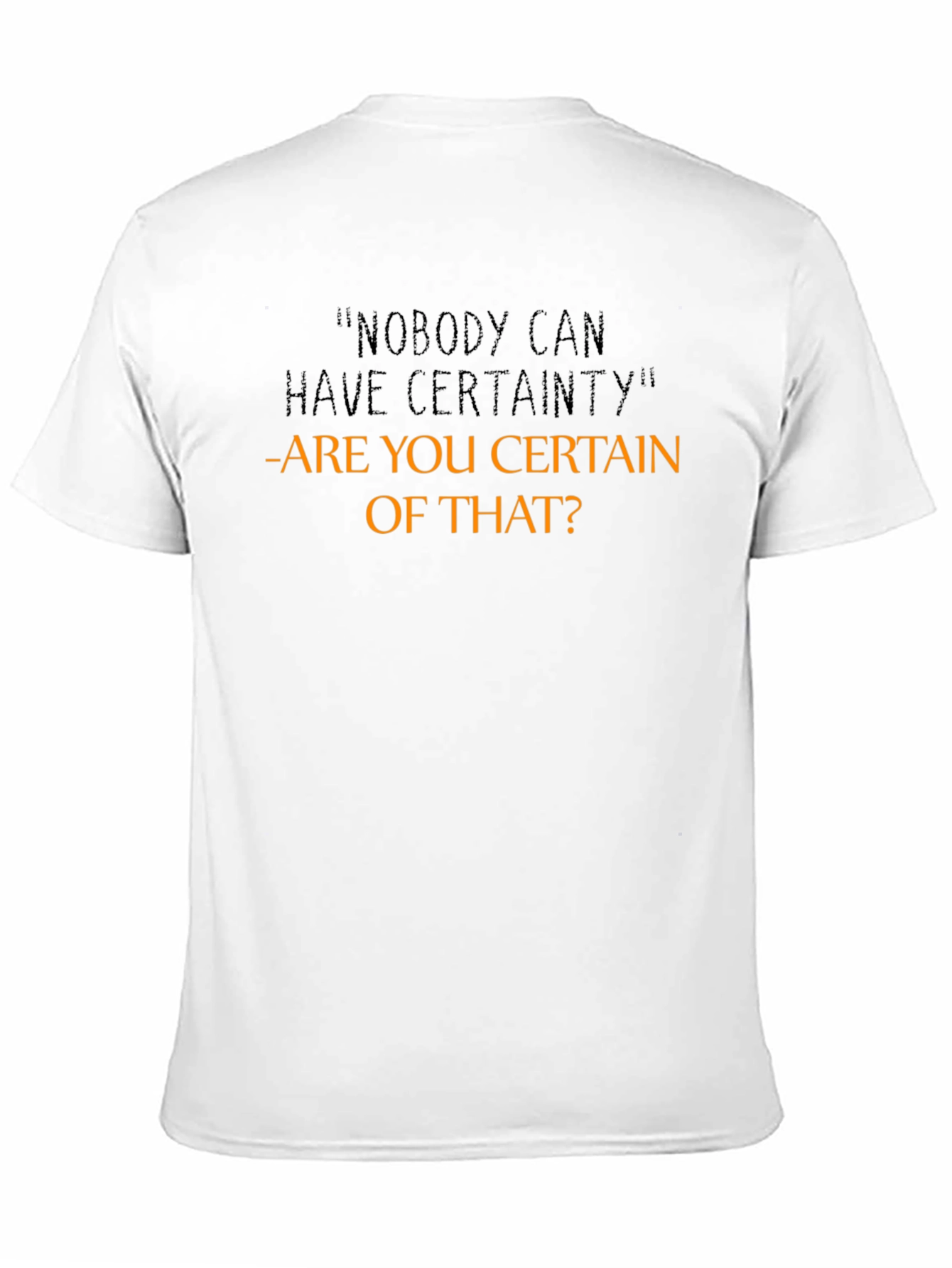 Certainty Funny Sarcastic Graphic T-Shirt