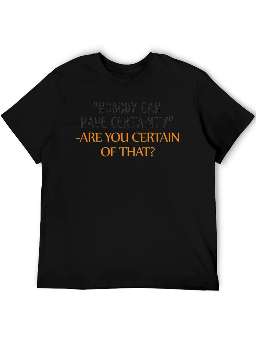 Certainty Funny Sarcastic Graphic T-Shirt
