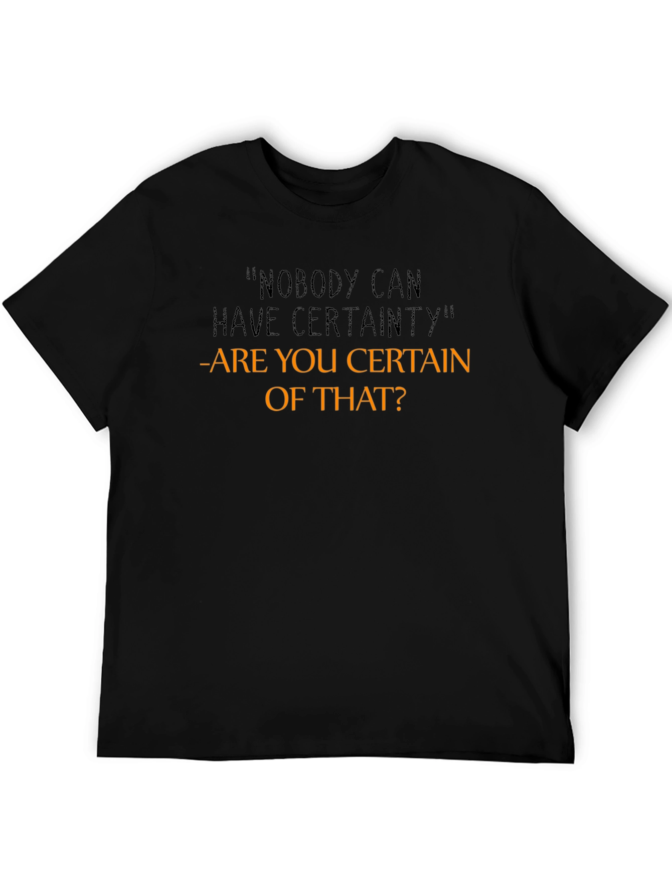 Certainty Funny Sarcastic Graphic T-Shirt