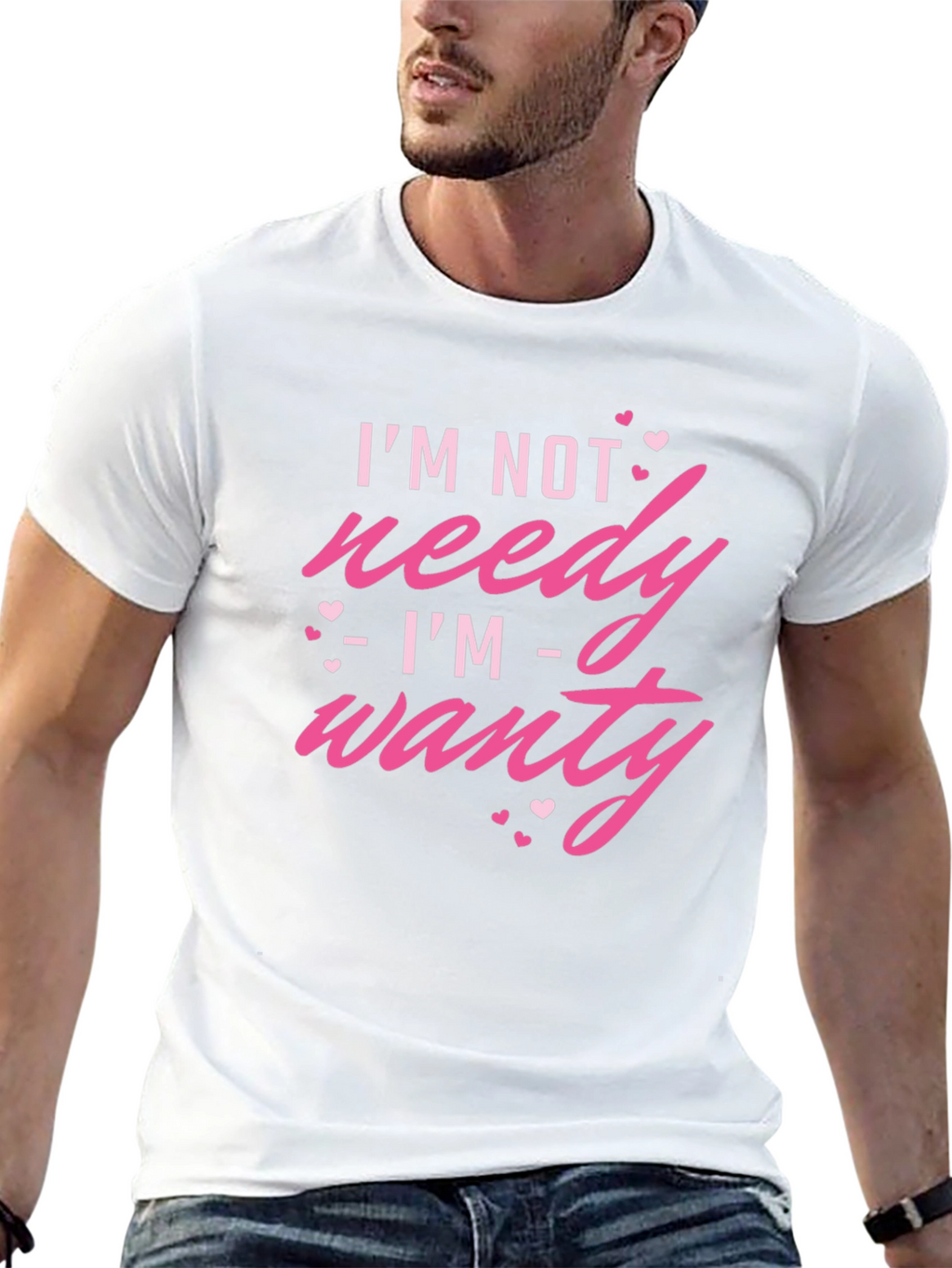 Im Not Needy Im Wanty - Novelty T-Shirt