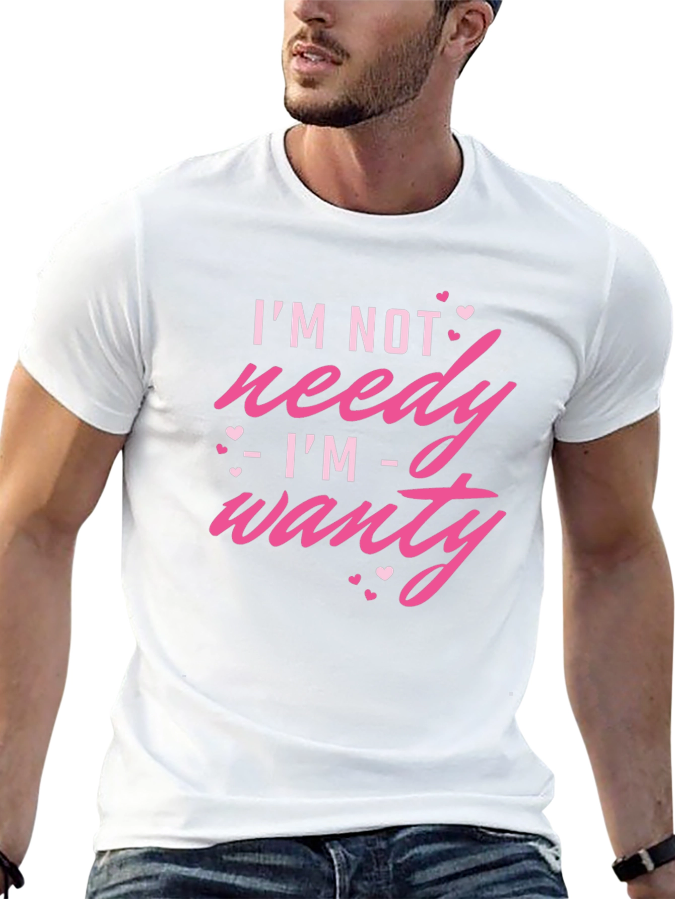 Im Not Needy Im Wanty - Novelty T-Shirt