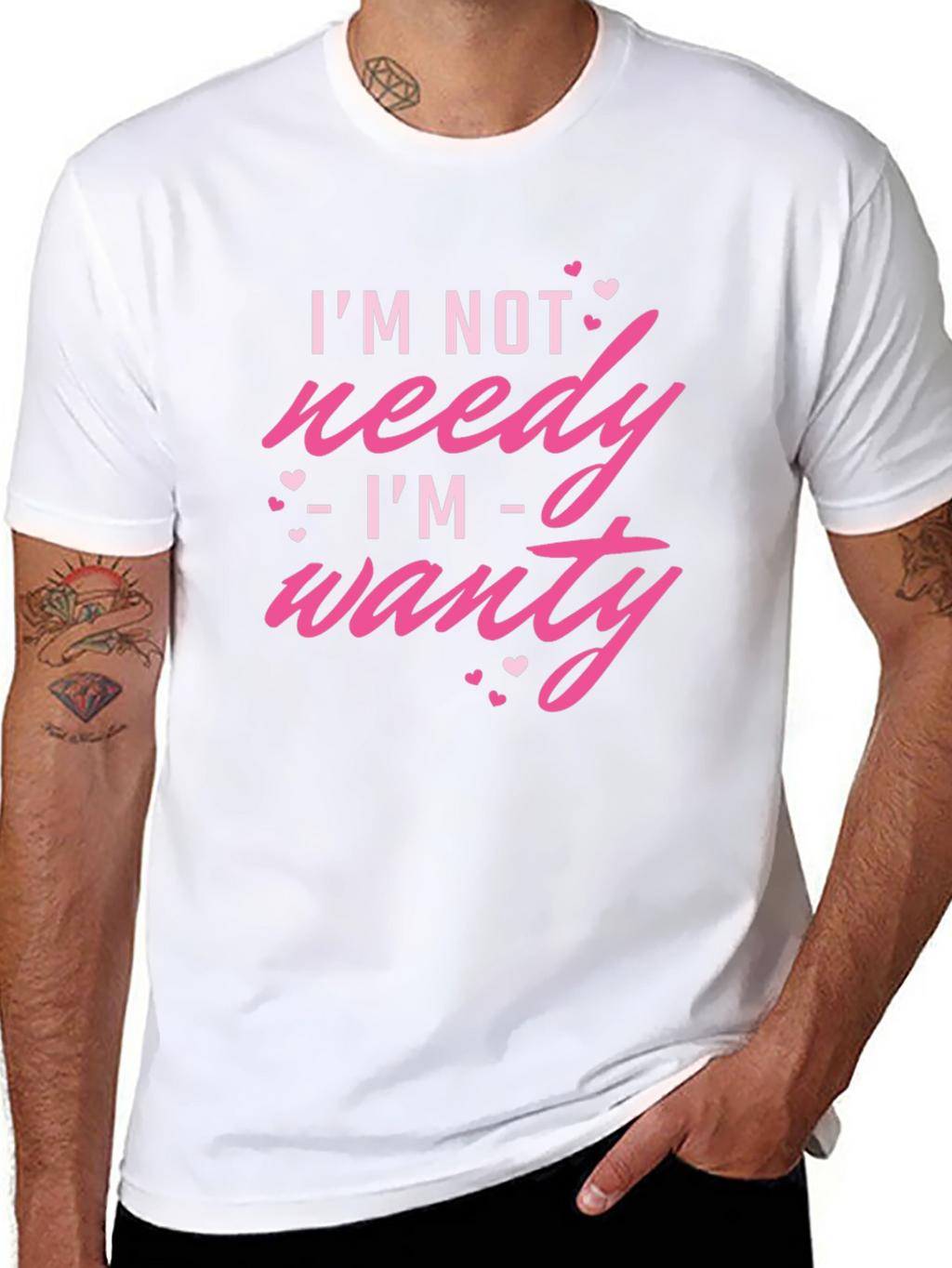 Im Not Needy Im Wanty - Novelty T-Shirt