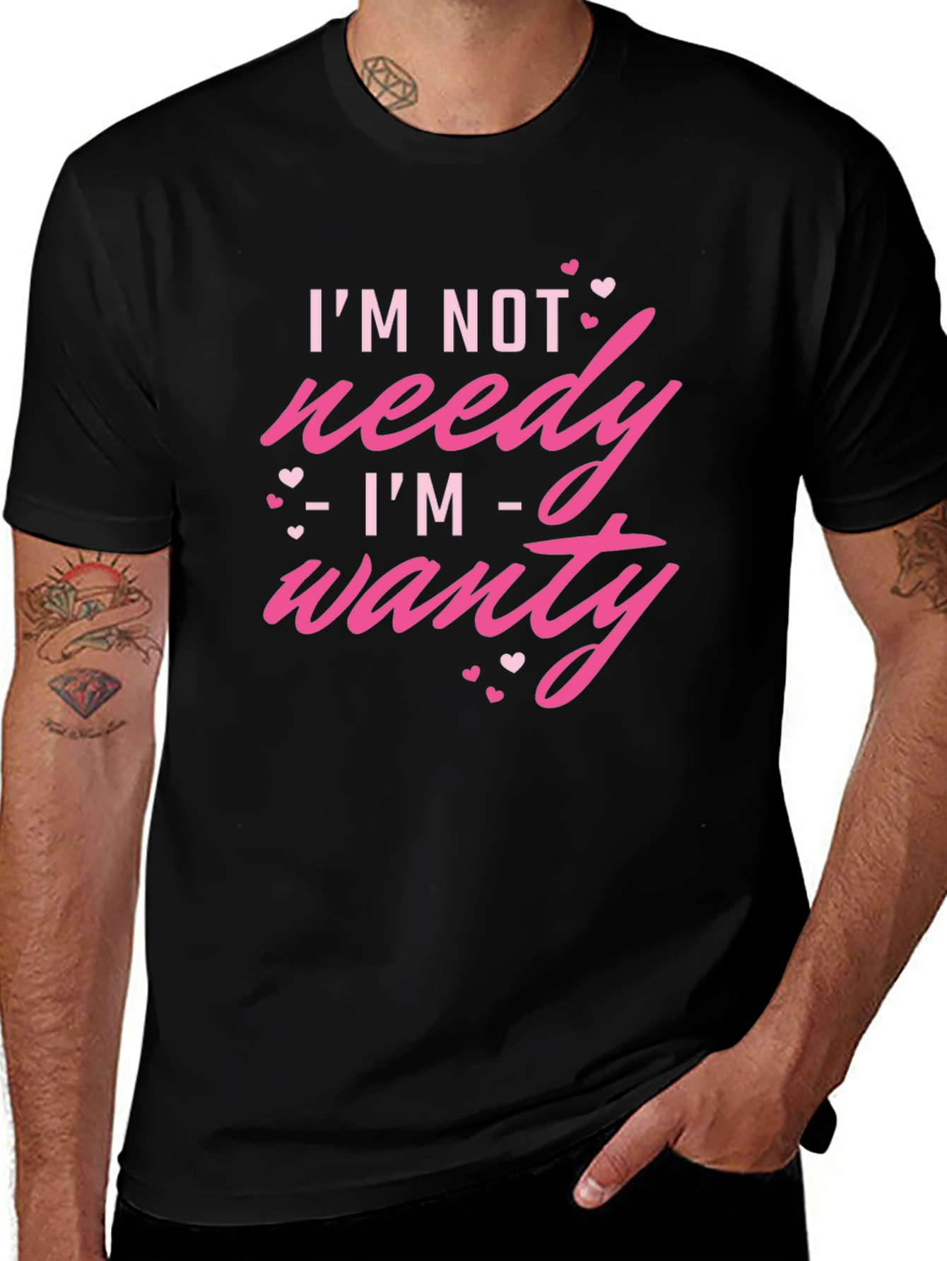 Im Not Needy Im Wanty - Novelty T-Shirt